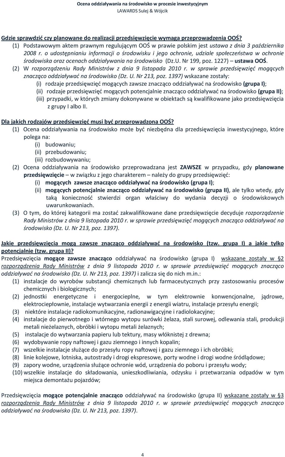 (2) W rozporządzeniu Rady Ministrów z dnia 9 listopada 2010 r. w sprawie przedsięwzięć mogących znacząco oddziaływać na środowisko (Dz. U. Nr 213, poz.