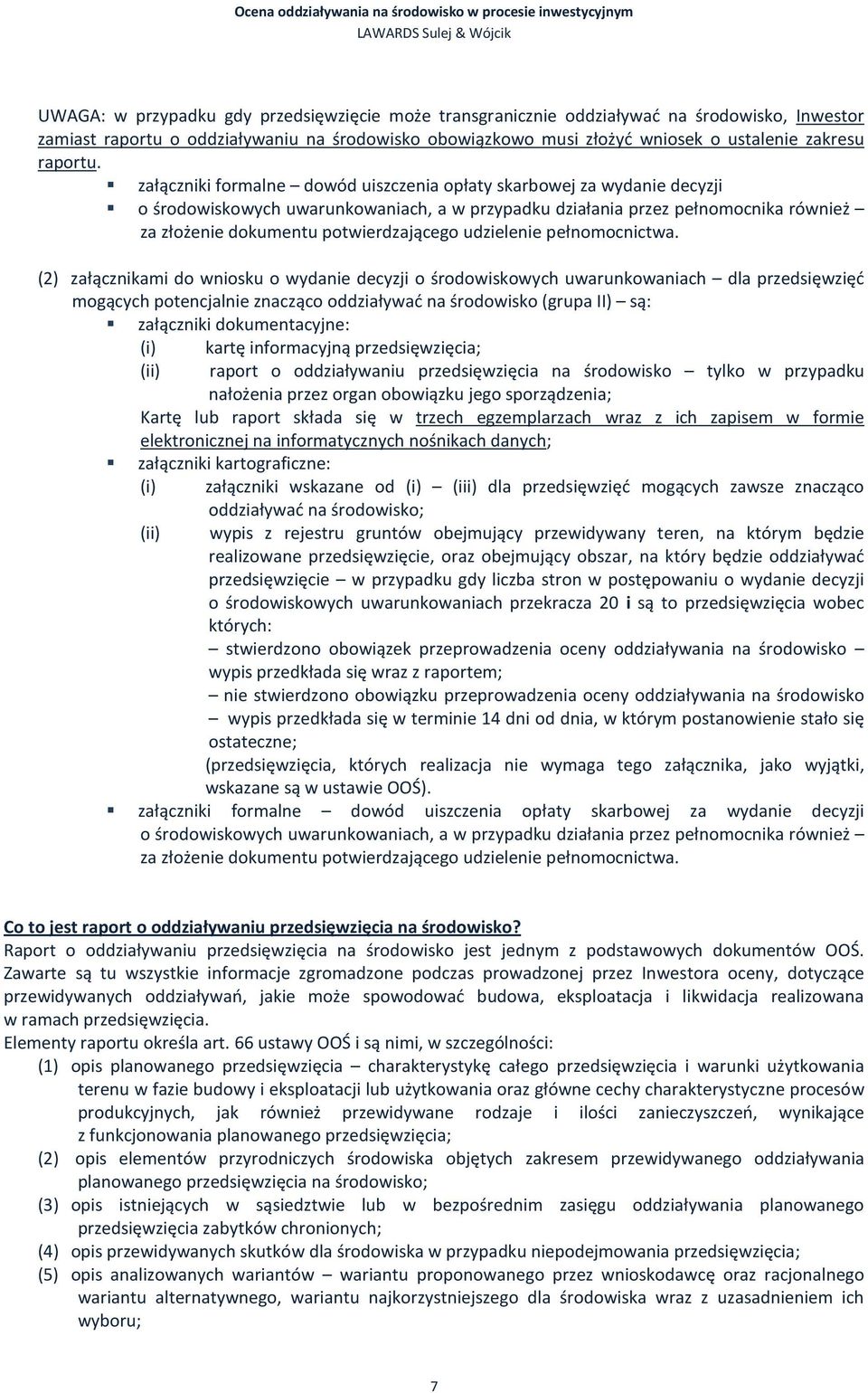 załączniki formalne dowód uiszczenia opłaty skarbowej za wydanie decyzji o środowiskowych uwarunkowaniach, a w przypadku działania przez pełnomocnika również za złożenie dokumentu potwierdzającego