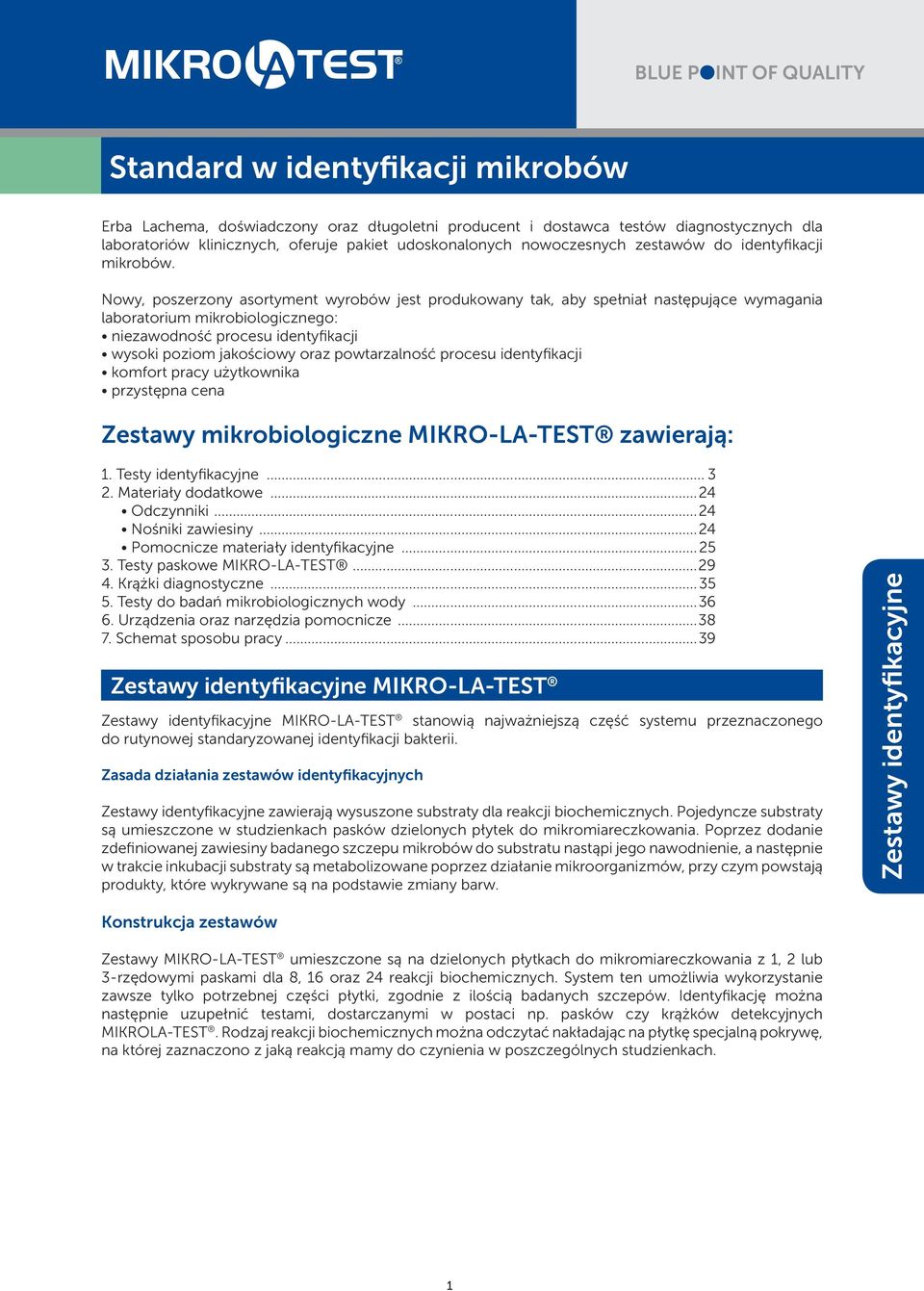 Nowy, poszerzony asortyment wyrobów jest produkowany tak, aby spełniał następujące wymagania laboratorium mikrobiologicznego: niezawodność procesu identyfikacji wysoki poziom jakościowy oraz