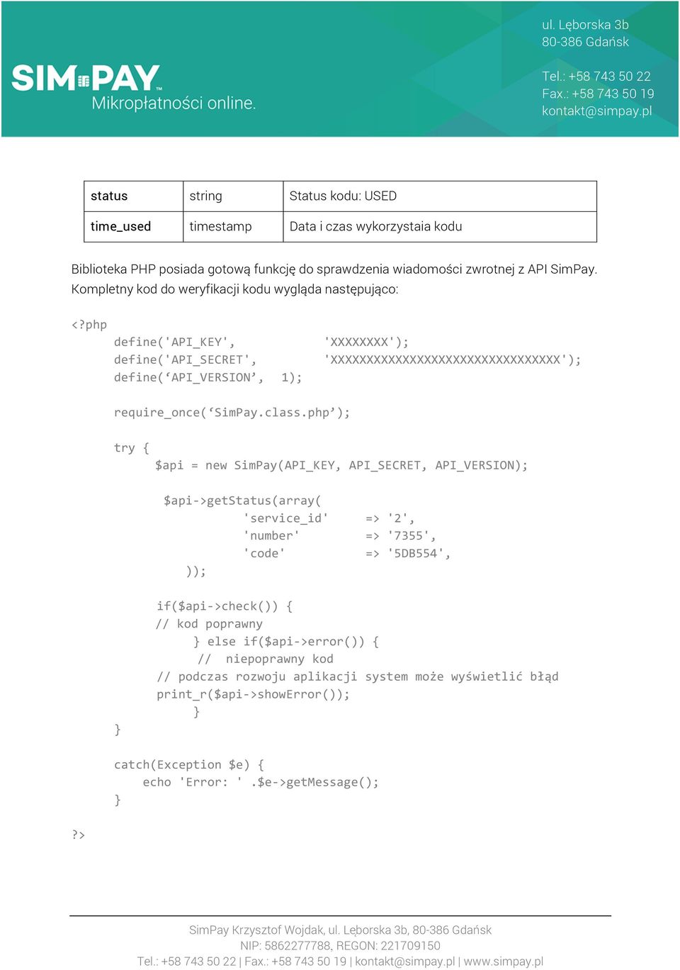 php define( API_VERSION, 1); try { $api = new SimPay(API_KEY, API_SECRET, API_VERSION); $api- >getstatus(array( 'service_id' 'number' 'code' )); => '2', =>