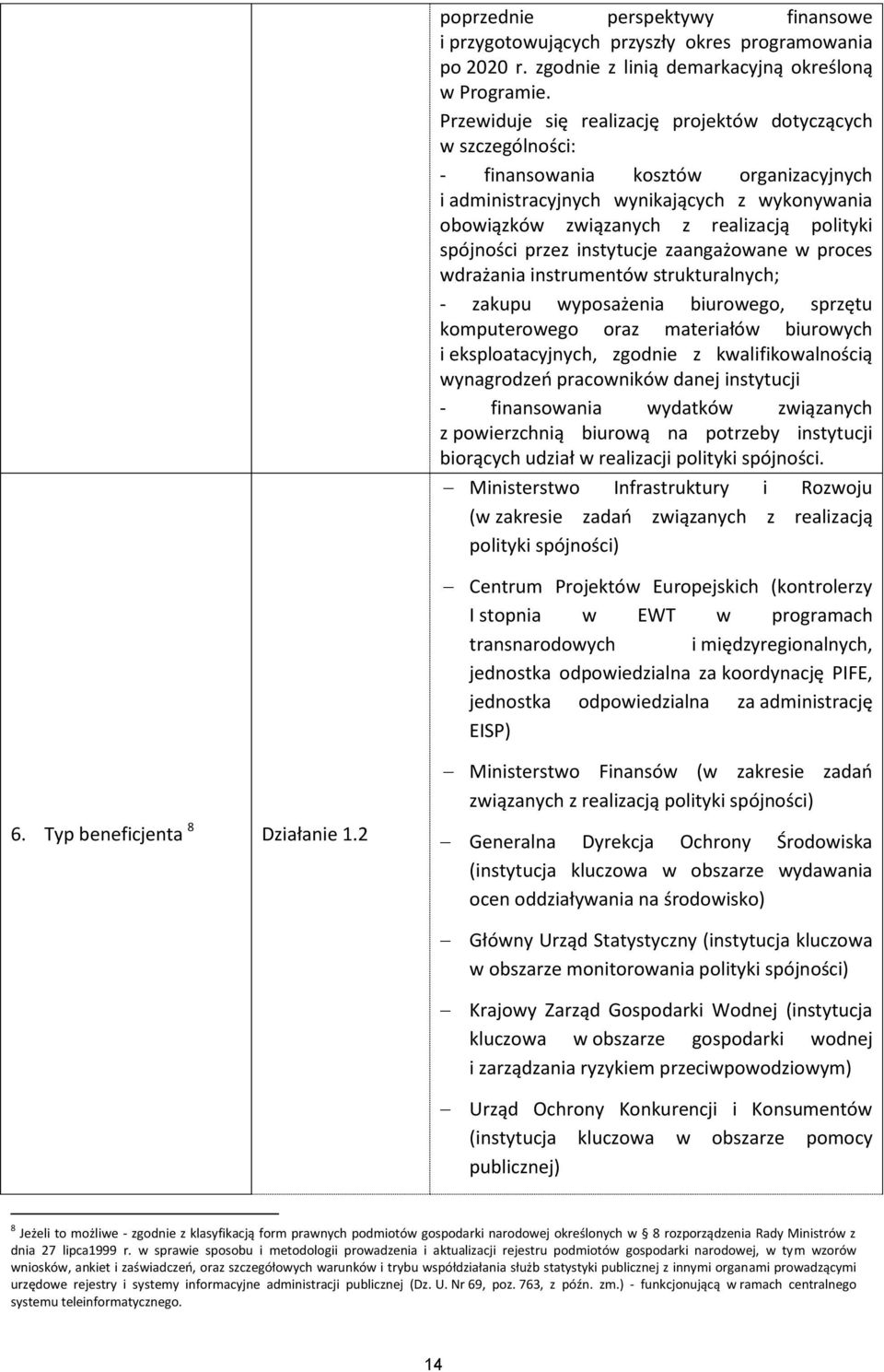 spójności przez instytucje zaangażowane w proces wdrażania instrumentów strukturalnych; - zakupu wyposażenia biurowego, sprzętu komputerowego oraz materiałów biurowych i eksploatacyjnych, zgodnie z