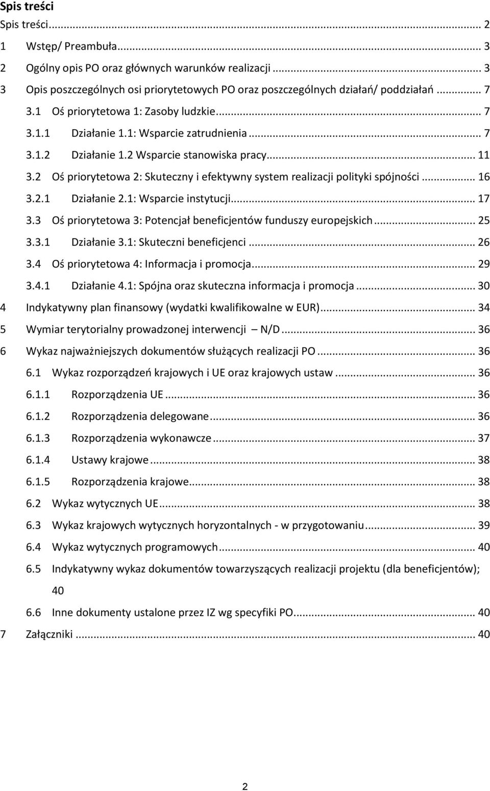 2 Oś priorytetowa 2: Skuteczny i efektywny system realizacji polityki spójności... 16 3.2.1 Działanie 2.1: Wsparcie instytucji... 17 3.