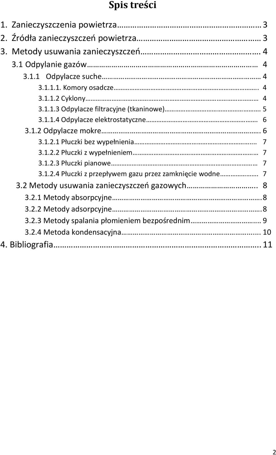 1.2.2 Płuczki z wypełnieniem 7 3.1.2.3 Płuczki pianowe 7 3.1.2.4 Płuczki z przepływem gazu przez zamknięcie wodne. 7 3.2 Metody usuwania zanieczyszczeń gazowych.. 8 3.2.1 Metody absorpcyjne.