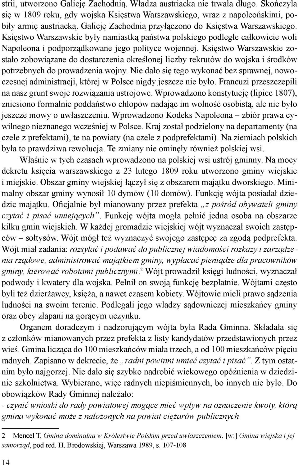 Księstwo Warszawskie zostało zobowiązane do dostarczenia określonej liczby rekrutów do wojska i środków potrzebnych do prowadzenia wojny.