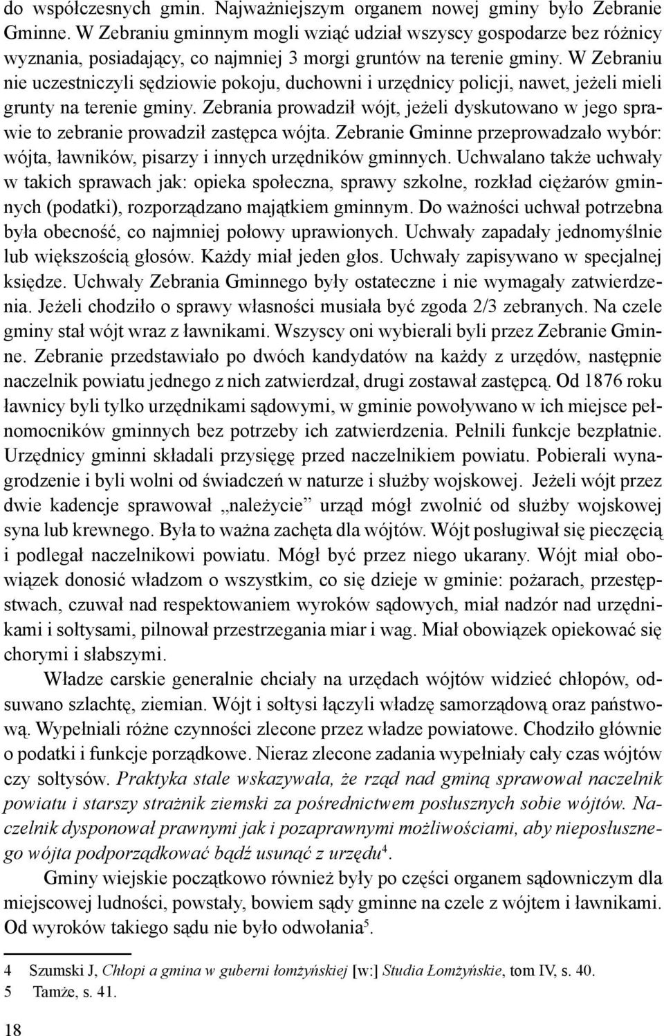 W Zebraniu nie uczestniczyli sędziowie pokoju, duchowni i urzędnicy policji, nawet, jeżeli mieli grunty na terenie gminy.