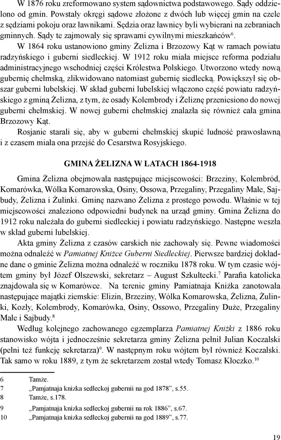 W 1864 roku ustanowiono gminy Żelizna i Brzozowy Kąt w ramach powiatu radzyńskiego i guberni siedleckiej.
