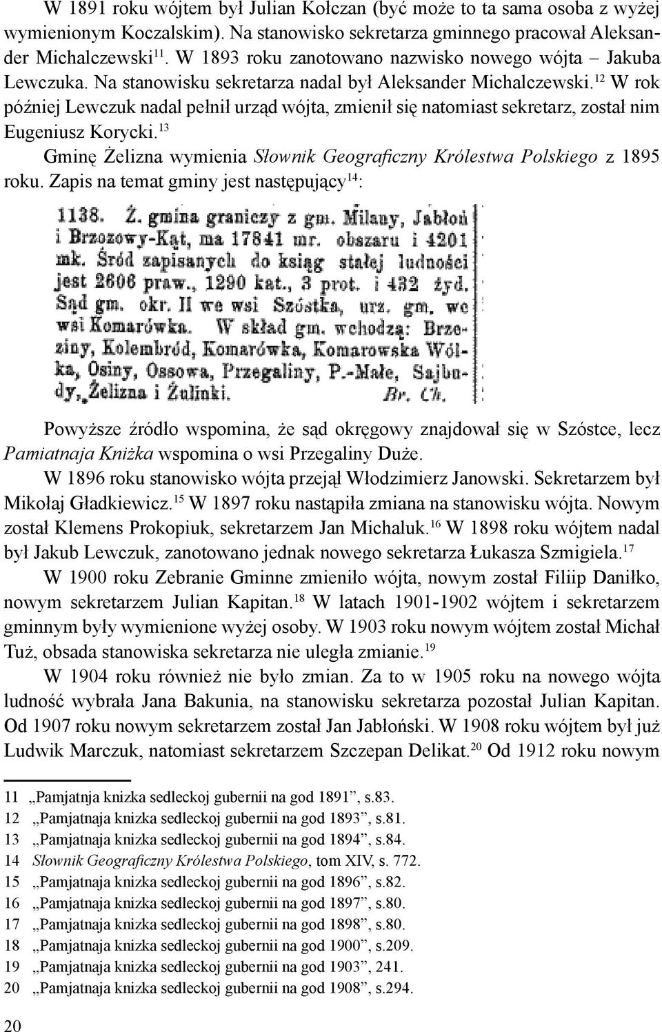 12 W rok później Lewczuk nadal pełnił urząd wójta, zmienił się natomiast sekretarz, został nim Eugeniusz Korycki. 13 Gminę Żelizna wymienia Słownik Geograficzny Królestwa Polskiego z 1895 roku.