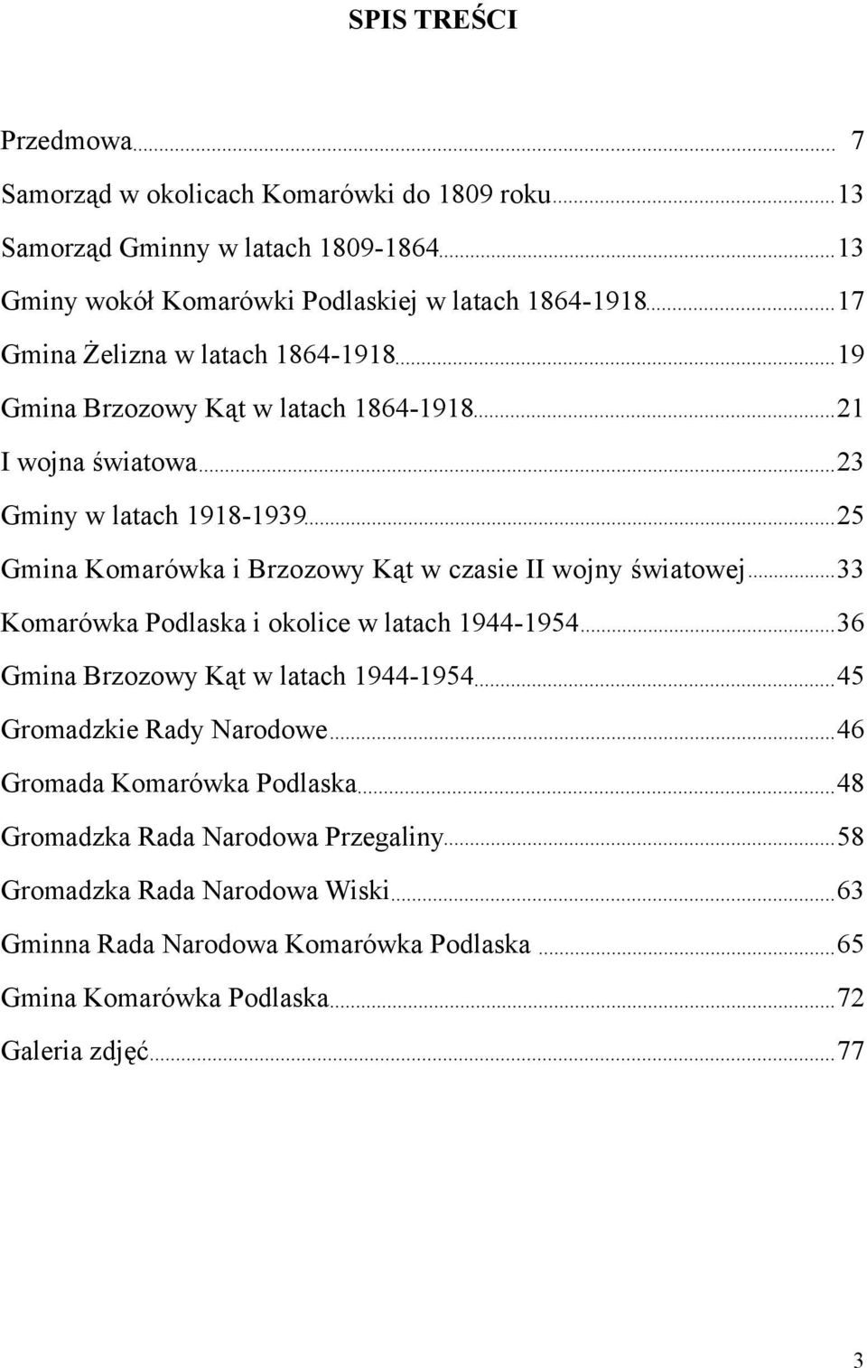 II wojny światowej 33 Komarówka Podlaska i okolice w latach 1944-1954 36 Gmina Brzozowy Kąt w latach 1944-1954 45 Gromadzkie Rady Narodowe 46 Gromada Komarówka