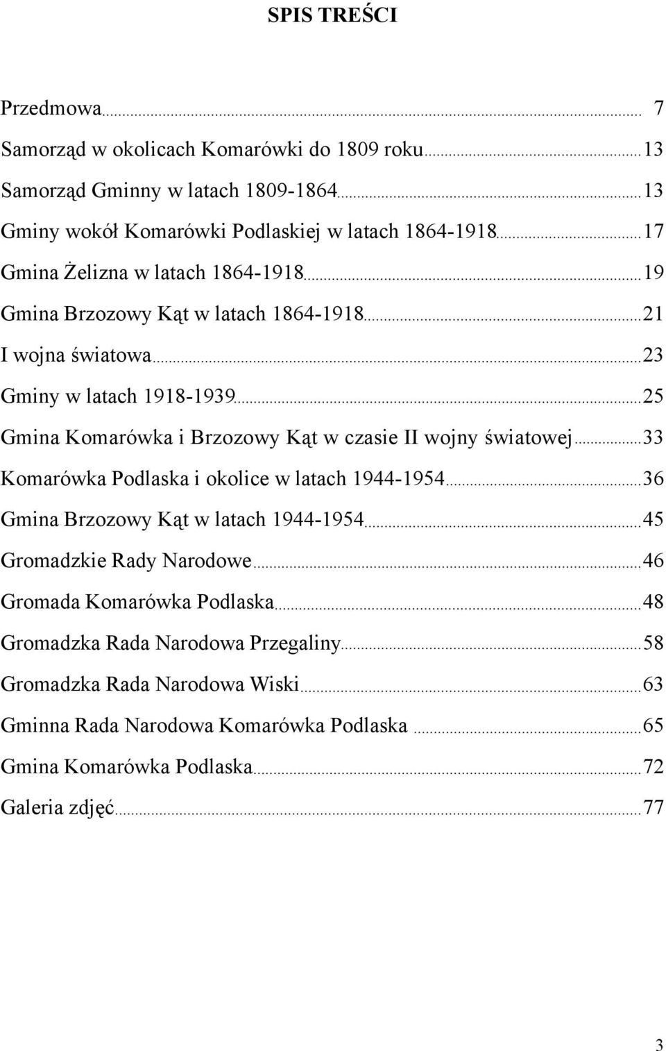II wojny światowej 33 Komarówka Podlaska i okolice w latach 1944-1954 36 Gmina Brzozowy Kąt w latach 1944-1954 45 Gromadzkie Rady Narodowe 46 Gromada Komarówka