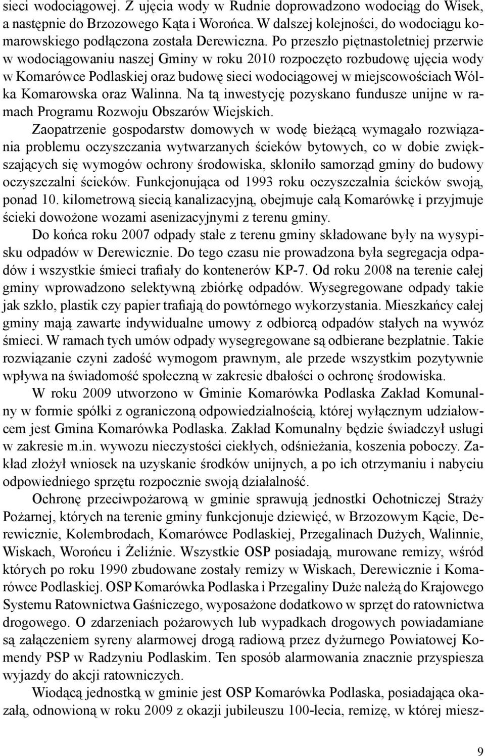 Komarowska oraz Walinna. Na tą inwestycję pozyskano fundusze unijne w ramach Programu Rozwoju Obszarów Wiejskich.