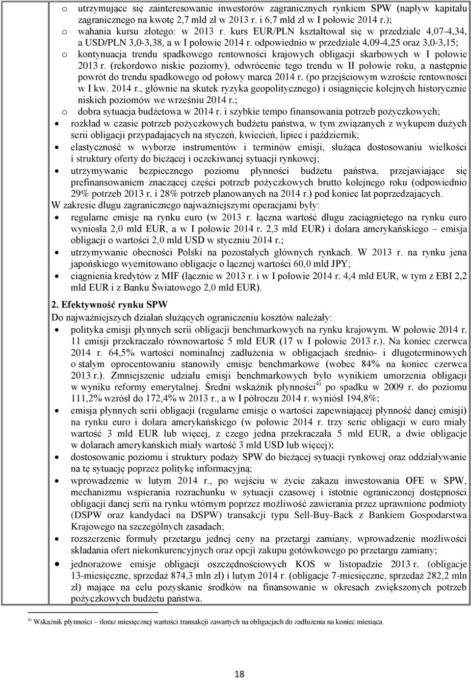 odpowiednio w przedziale 4,09-4,25 oraz 3,0-3,15; o kontynuacja trendu spadkowego rentowności krajowych obligacji skarbowych w I połowie 2013 r.