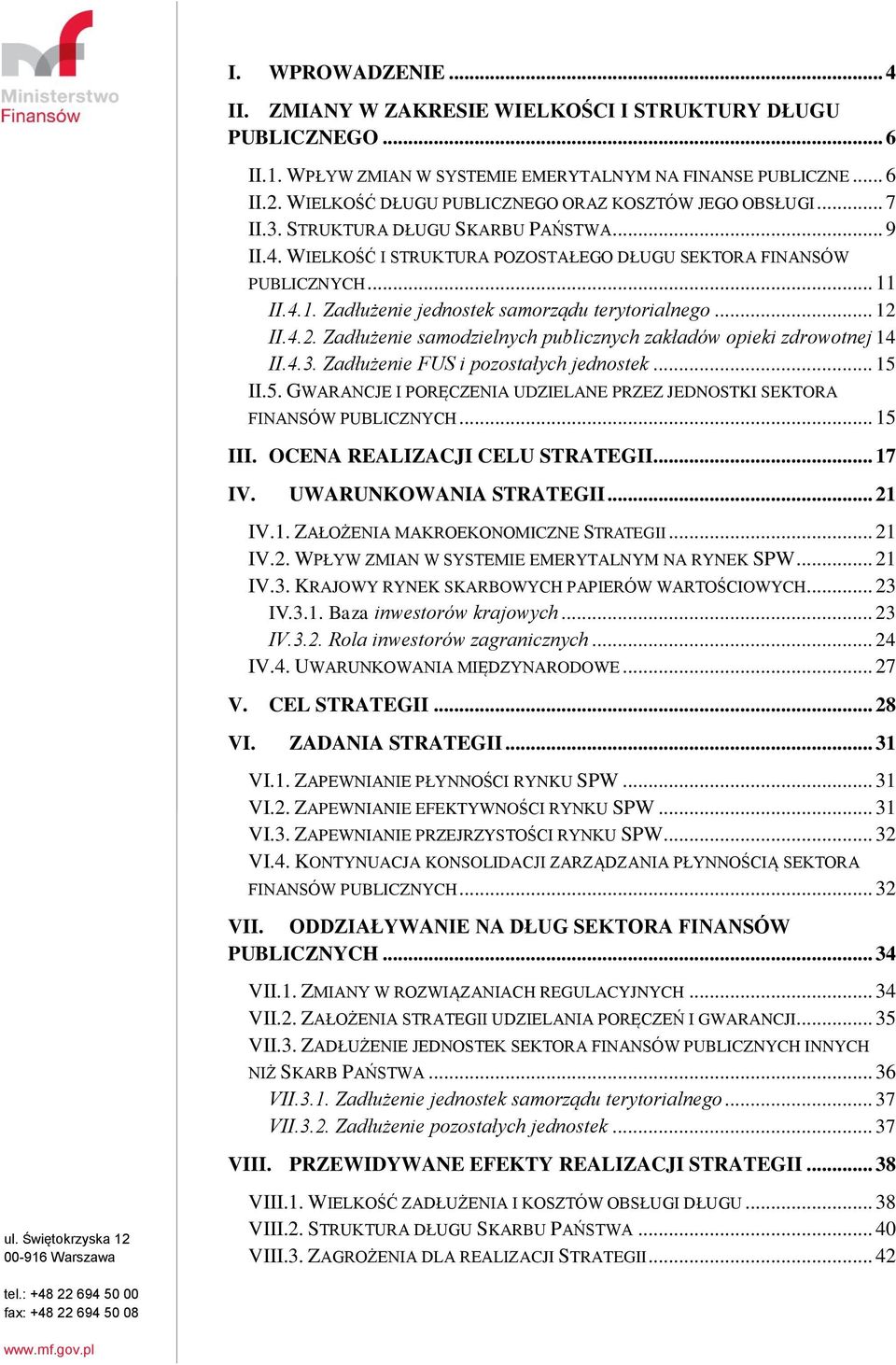 II.4.1. Zadłużenie jednostek samorządu terytorialnego... 12 II.4.2. Zadłużenie samodzielnych publicznych zakładów opieki zdrowotnej 14 II.4.3. Zadłużenie FUS i pozostałych jednostek... 15 