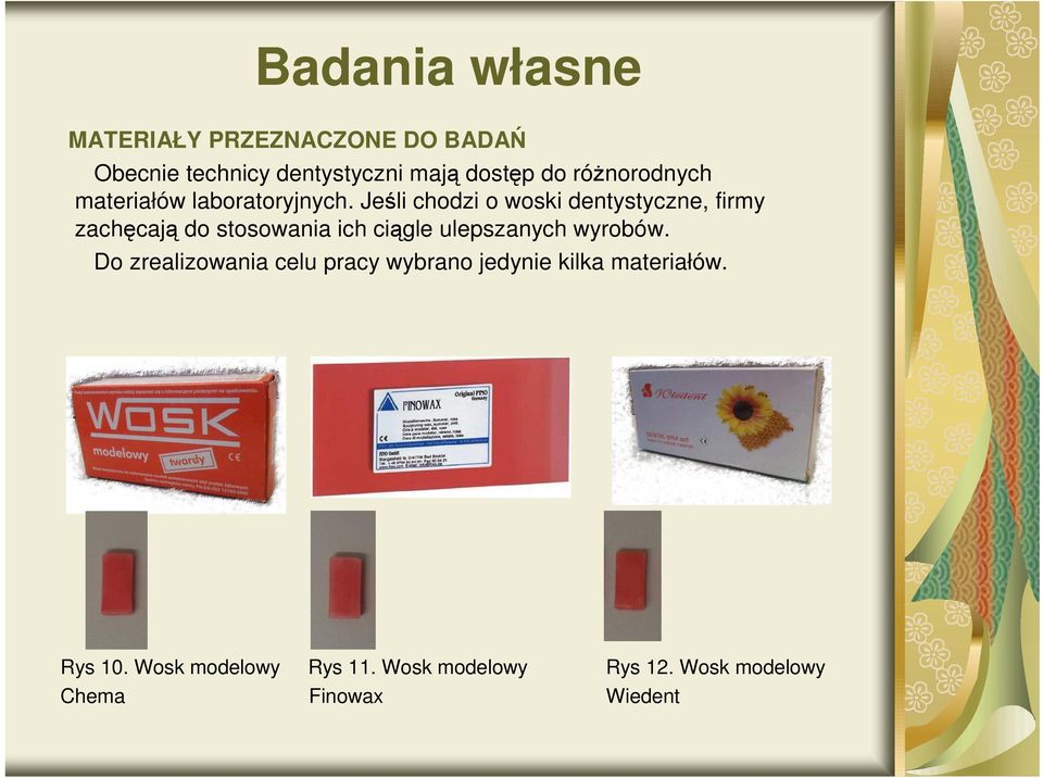 Jeśli chodzi o woski dentystyczne, firmy zachęcają do stosowania ich ciągle ulepszanych