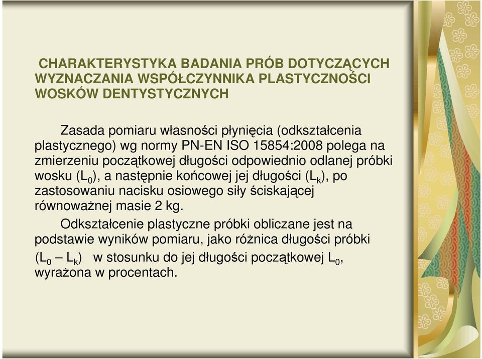 następnie końcowej jej długości (L k ), po zastosowaniu nacisku osiowego siły ściskającej równowaŝnej masie 2 kg.