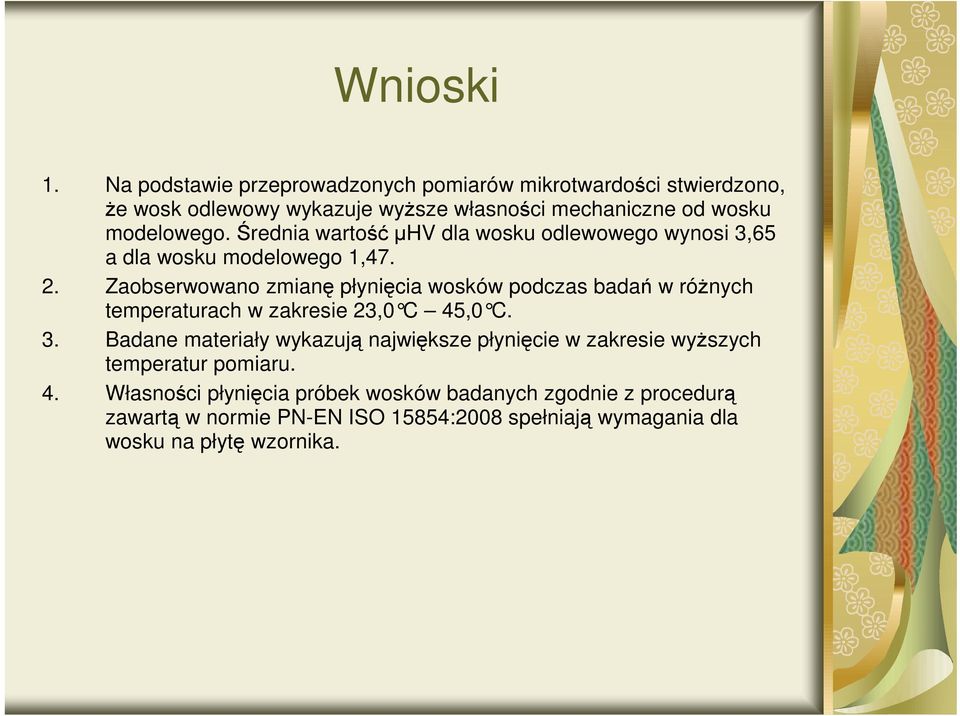 Średnia wartośćµhv dla wosku odlewowego wynosi 3,65 a dla wosku modelowego 1,47. 2.