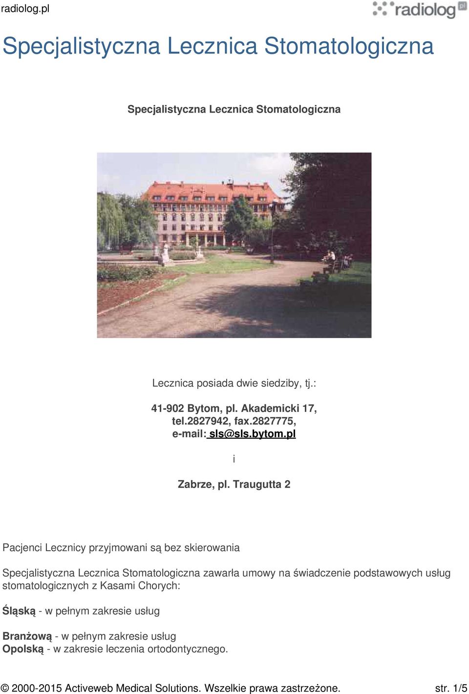 Traugutta 2 Pacjenci Lecznicy przyjmowani są bez skierowania Specjalistyczna Lecznica Stomatologiczna zawarła umowy na świadczenie podstawowych