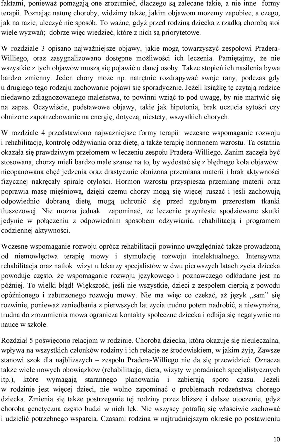 To ważne, gdyż przed rodziną dziecka z rzadką chorobą stoi wiele wyzwań; dobrze więc wiedzieć, które z nich są priorytetowe.