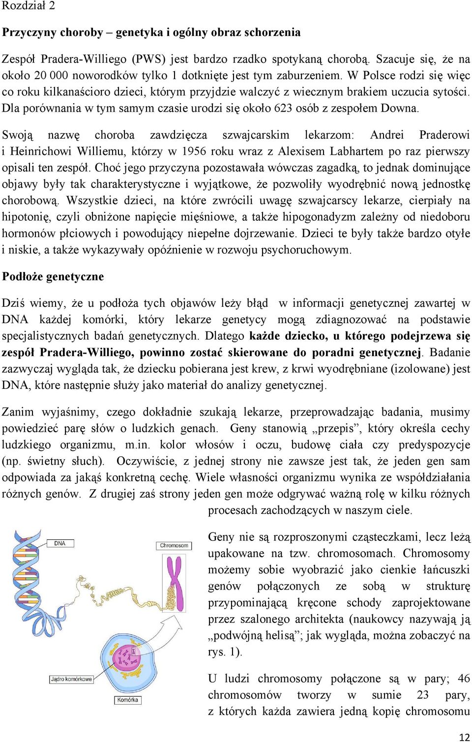 Dla porównania w tym samym czasie urodzi się około 623 osób z zespołem Downa.