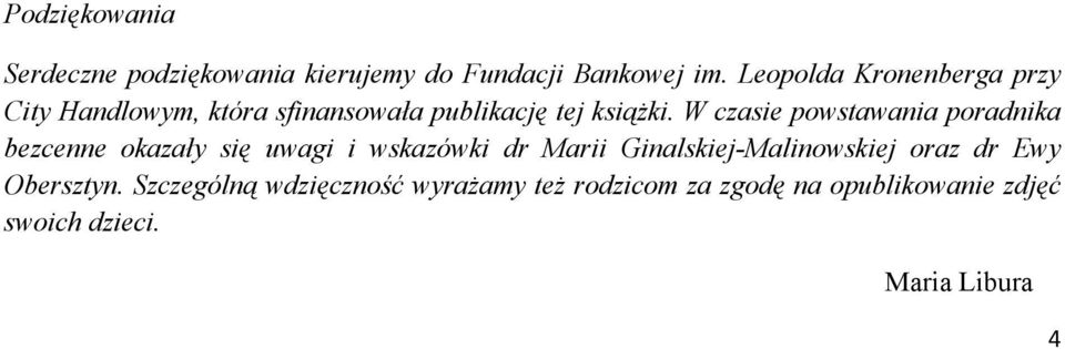 W czasie powstawania poradnika bezcenne okazały się uwagi i wskazówki dr Marii