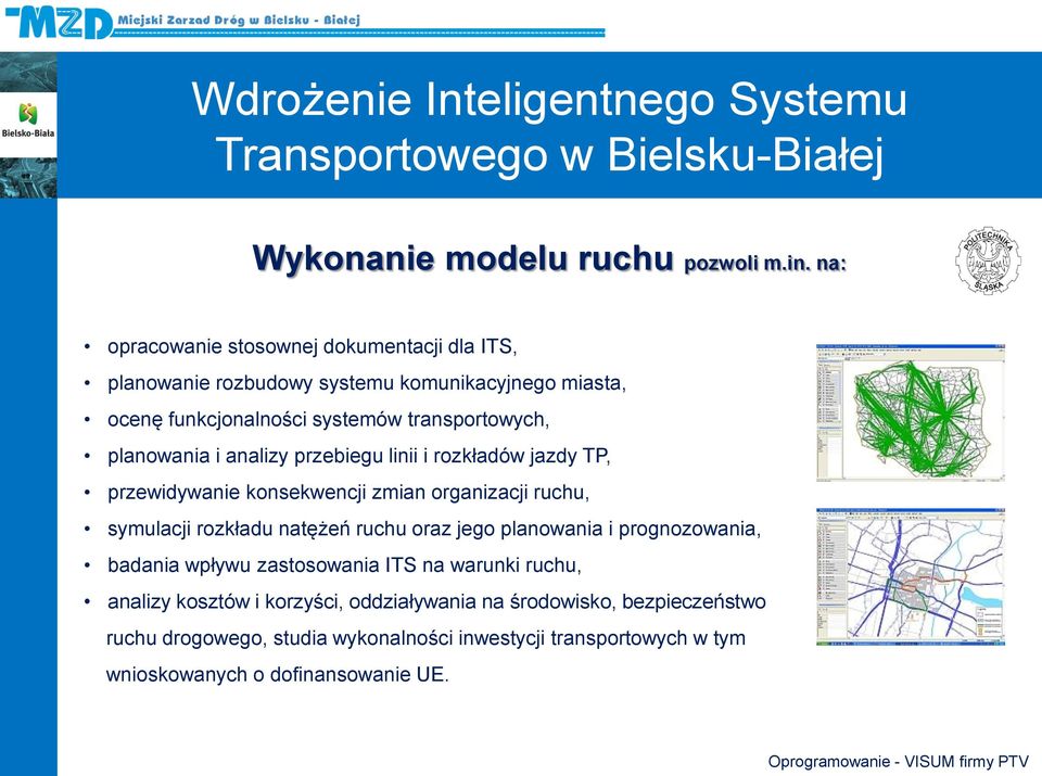 przebiegu linii i rozkładów jazdy TP, przewidywanie konsekwencji zmian organizacji ruchu, symulacji rozkładu natężeń ruchu oraz jego planowania i prognozowania, badania