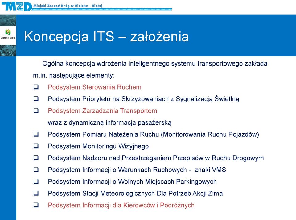 następujące elementy: Podsystem Sterowania Ruchem Podsystem Priorytetu na Skrzyżowaniach z Sygnalizacją Świetlną Podsystem Zarządzania Transportem wraz z dynamiczną