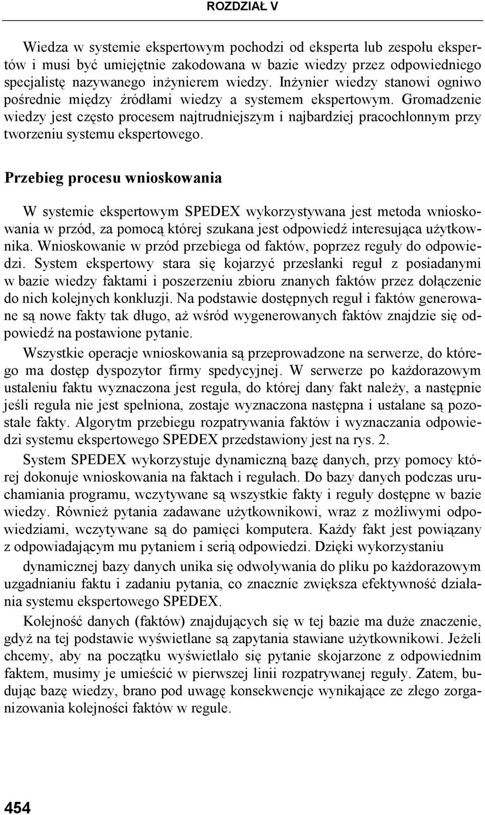 Gromadzenie wiedzy jest często procesem najtrudniejszym i najbardziej pracochłonnym przy tworzeniu systemu ekspertowego.