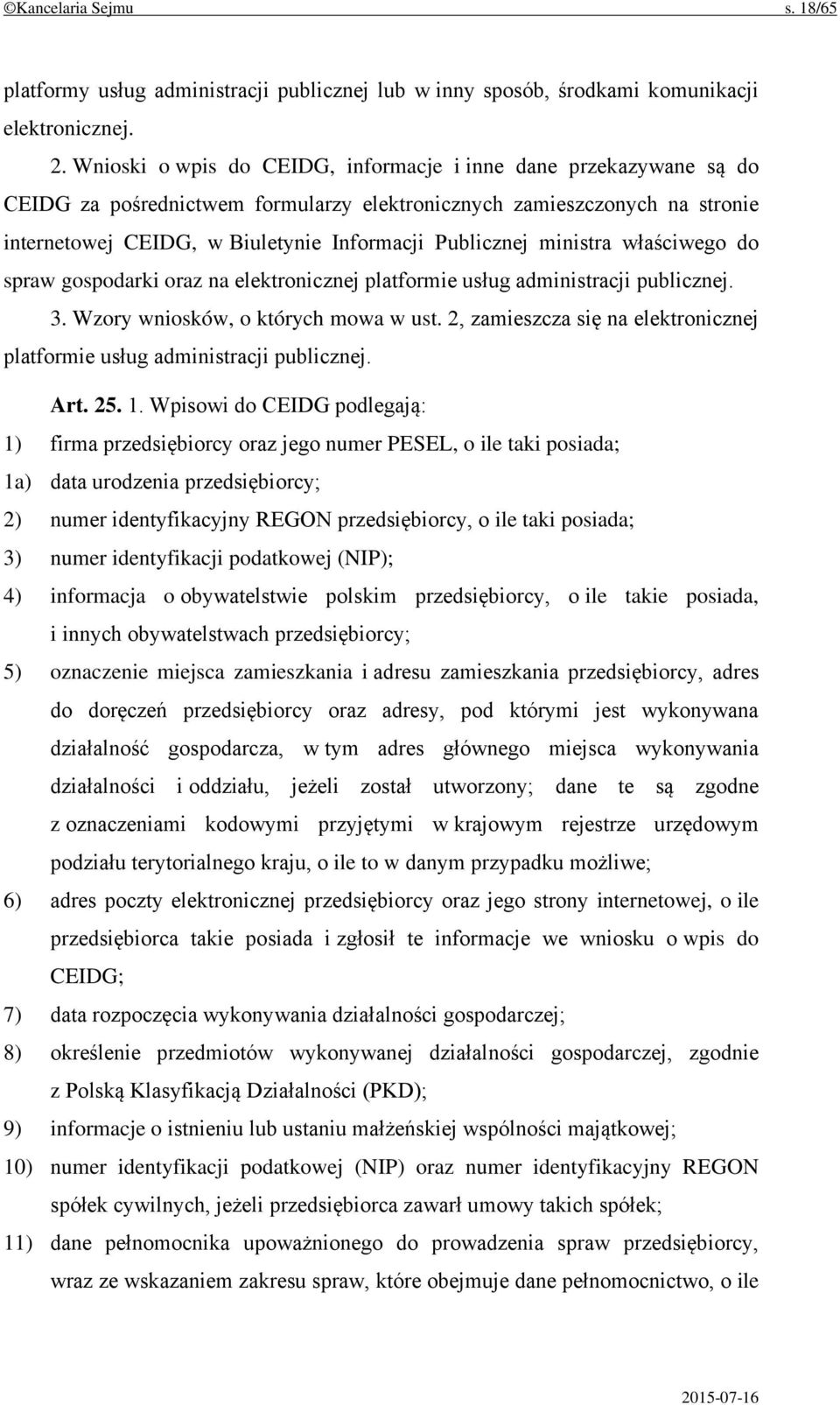 ministra właściwego do spraw gospodarki oraz na elektronicznej platformie usług administracji publicznej. 3. Wzory wniosków, o których mowa w ust.