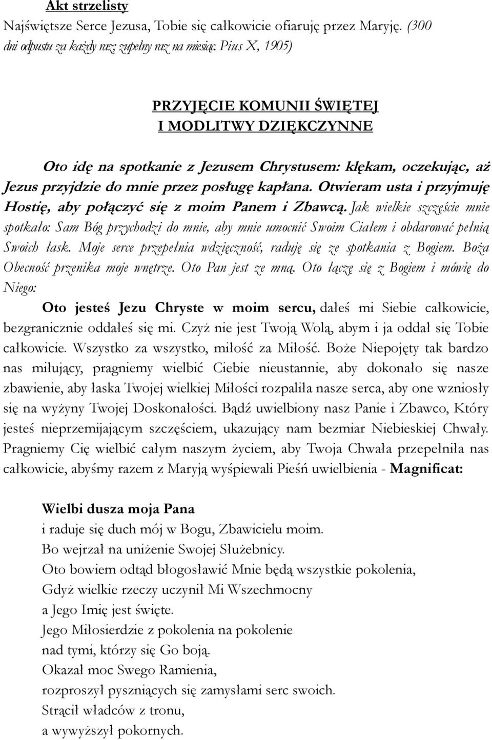 Otwieram usta i przyjmuję Hostię, aby połączyć się z moim Panem i Zbawcą. Jak wielkie szczęście mnie spotkało: Sam Bóg przychodzi do mnie, aby mnie umocnić Swoim Ciałem i obdarować pełnią Swoich łask.