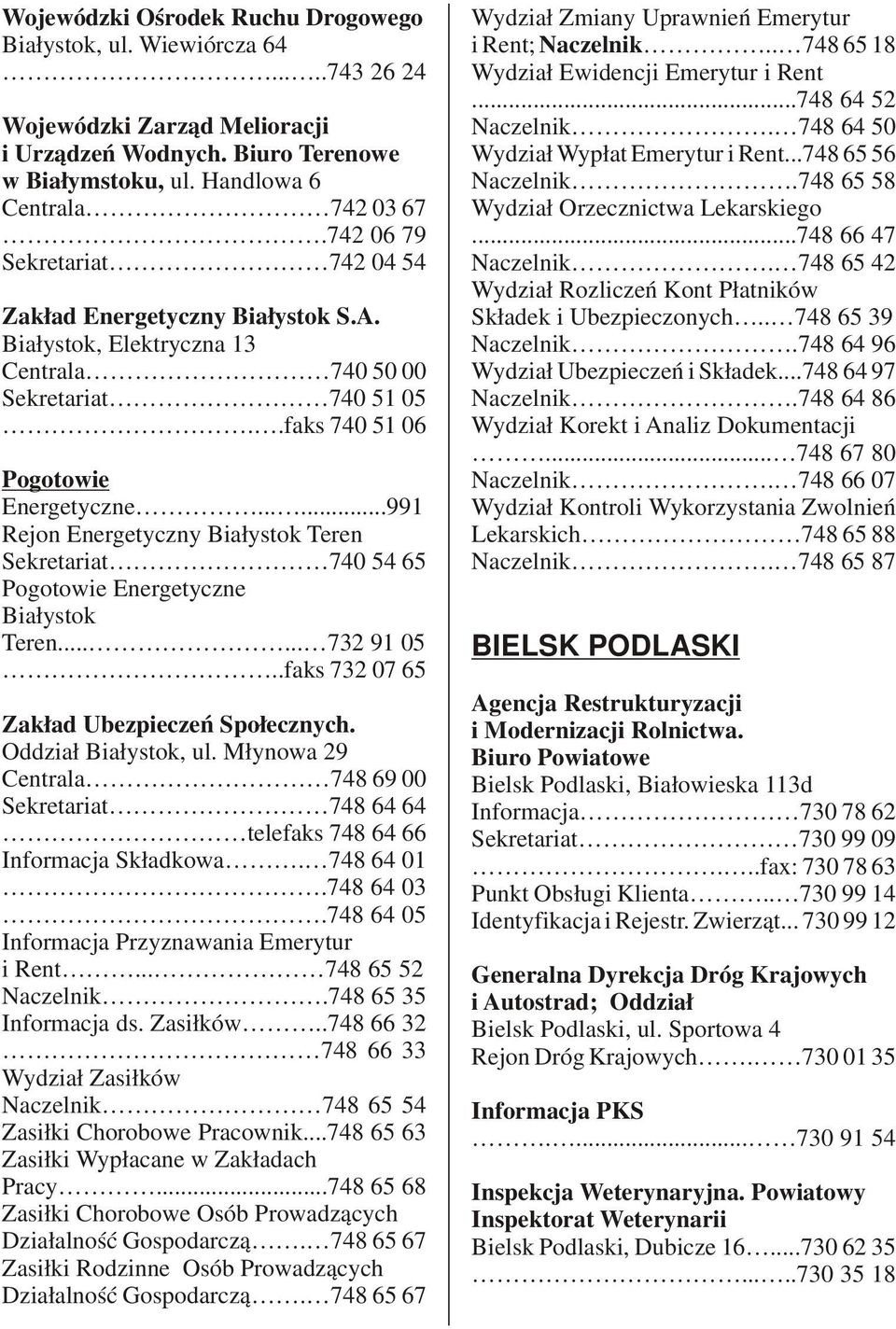 .....991 Rejon Energetyczny Białystok Teren Sekretariat 740 54 65 Pogotowie Energetyczne Białystok Teren...... 732 91 05..faks 732 07 65 Zakład Ubezpieczeń Społecznych. Oddział Białystok, ul.
