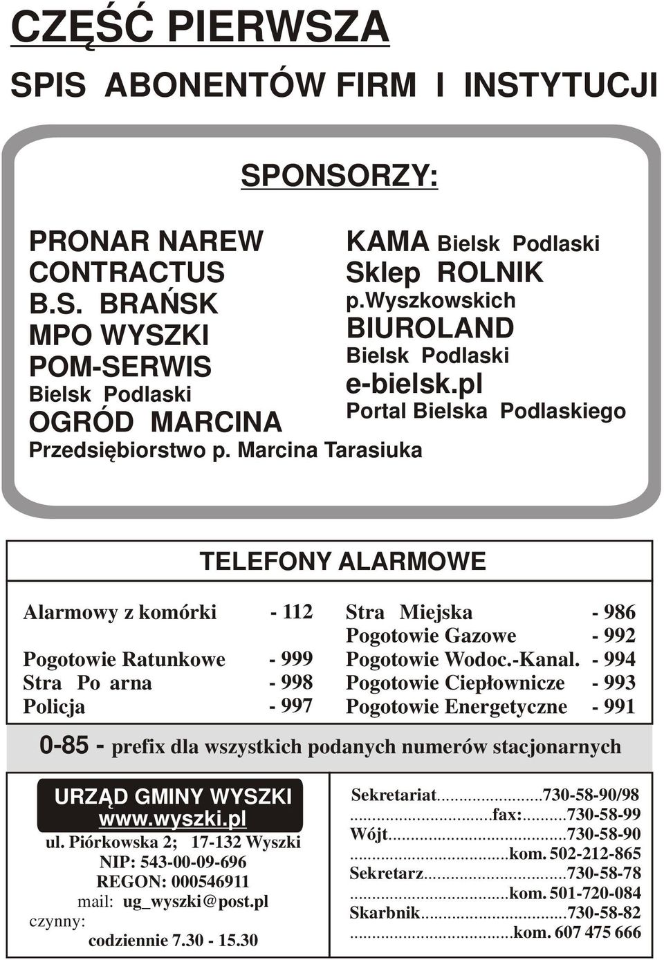 Marcina Tarasiuka Alarmowy z komórki Pogotowie Ratunkowe Straż Pożarna Policja TELEFONY ALARMOWE - 112-999 - 998-997 Straż Miejska Pogotowie Gazowe Pogotowie Wodoc.-Kanal.