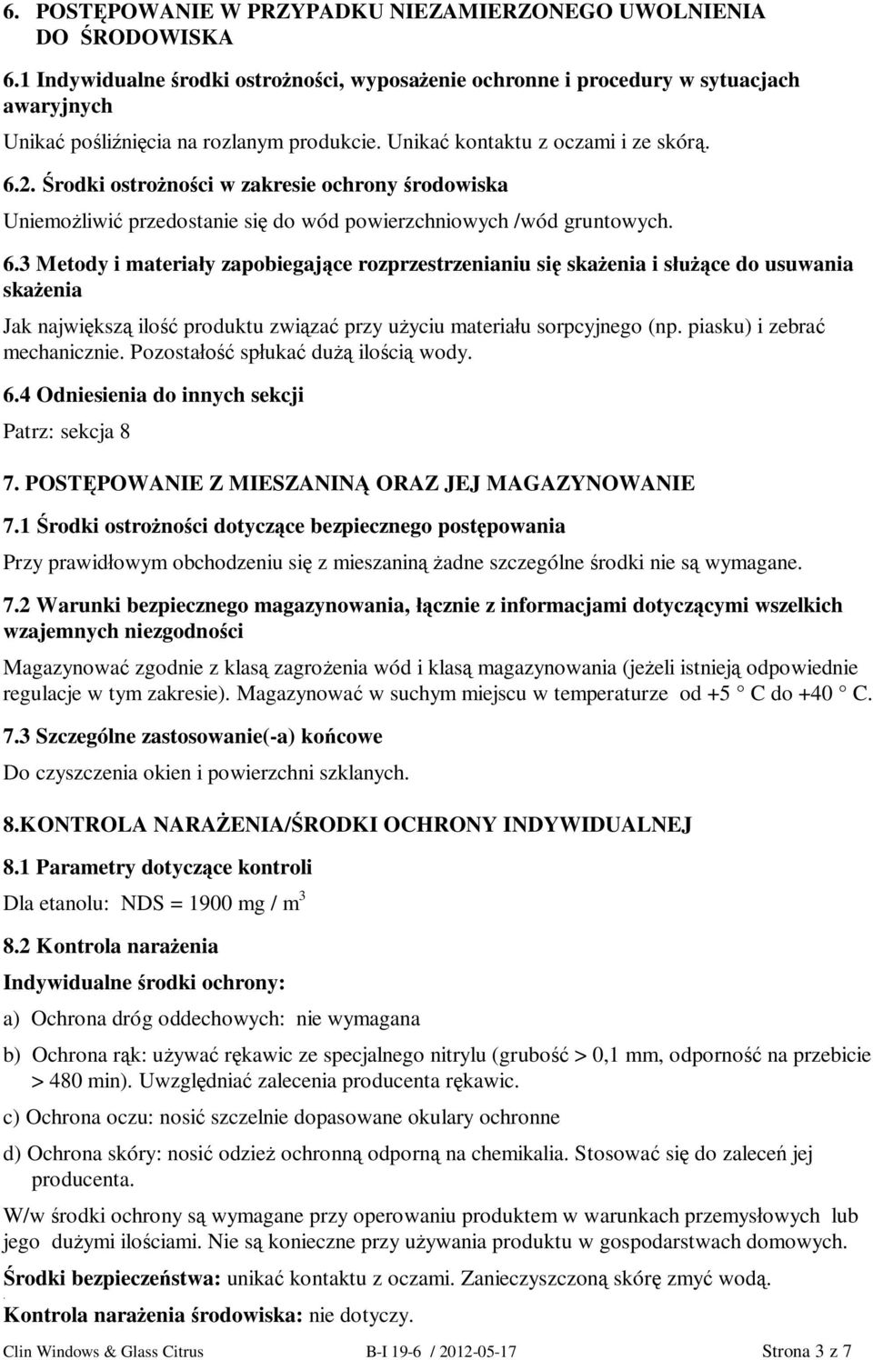 piasku) i zebra mechanicznie. Pozosta spuka du iloci wody. 6.4 Odniesienia do innych sekcji Patrz: sekcja 8 7. POSTPOWANIE Z MIESZANIN ORAZ JEJ MAGAZYNOWANIE 7.