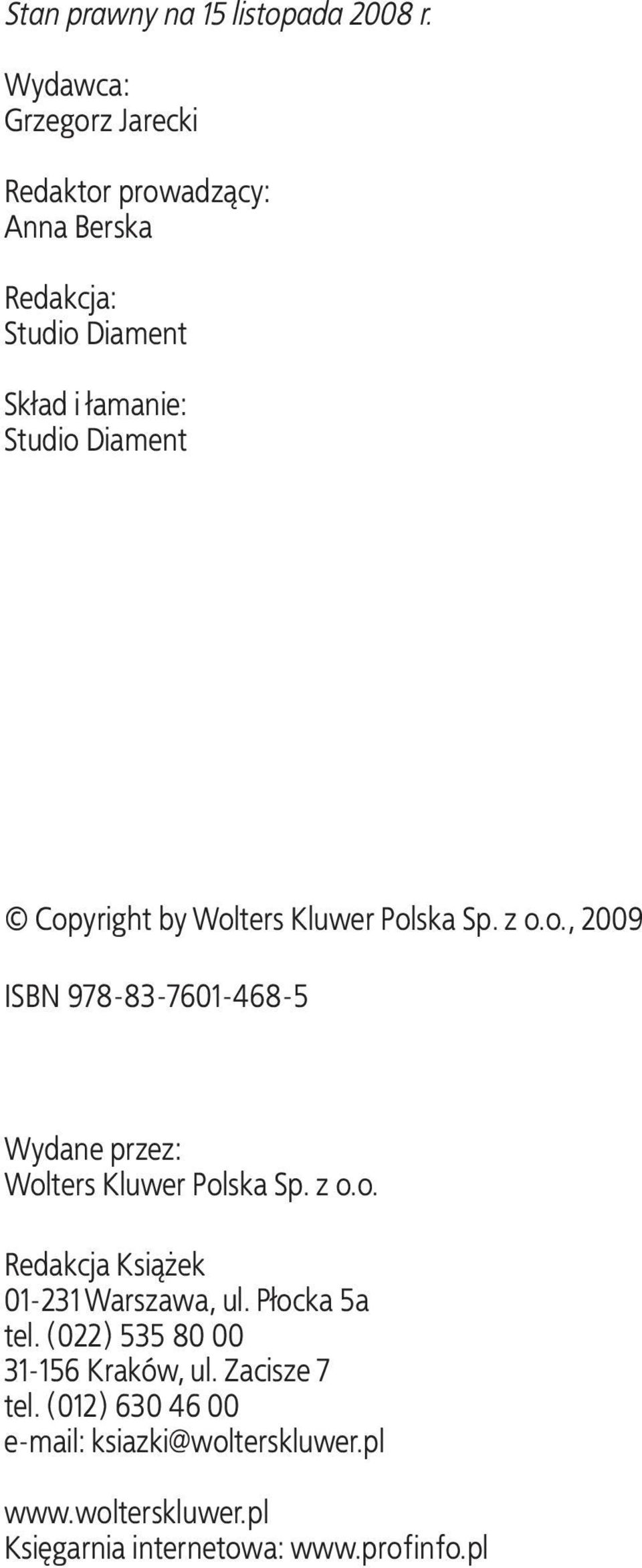 Copyright by Wolters Kluwer Polska Sp. z o.o., 2009 ISBN 978-83-7601-468-5 Wydane przez: Wolters Kluwer Polska Sp. z o.o. Redakcja Książek 01-231 Warszawa, ul.