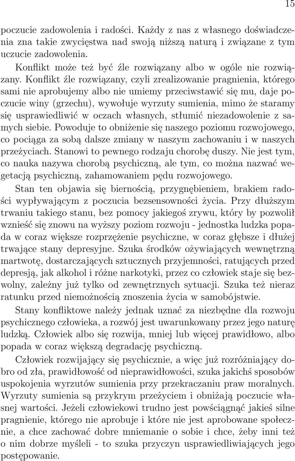 Konflikt źle rozwiązany, czyli zrealizowanie pragnienia, którego sami nie aprobujemy albo nie umiemy przeciwstawić się mu, daje poczucie winy (grzechu), wywołuje wyrzuty sumienia, mimo że staramy się