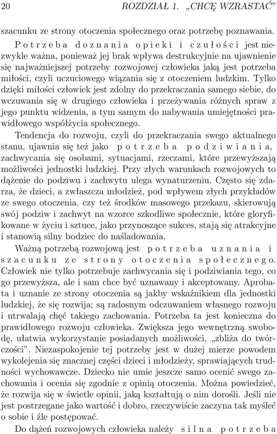 potrzeba miłości, czyli uczuciowego wiązania się z otoczeniem ludzkim.