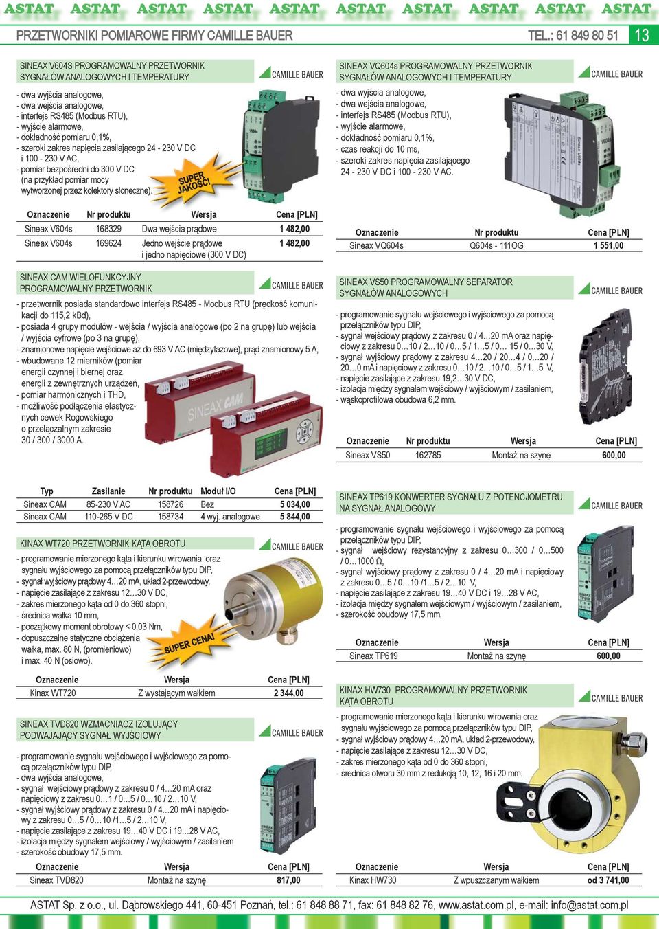 dokładność pomiaru 0,1%, - szeroki zakres napięcia zasilającego 24-230 V DC i 100-230 V AC, - pomiar bezpośredni do 300 V DC (na przykład pomiar mocy wytworzonej przez kolektory słoneczne). e).