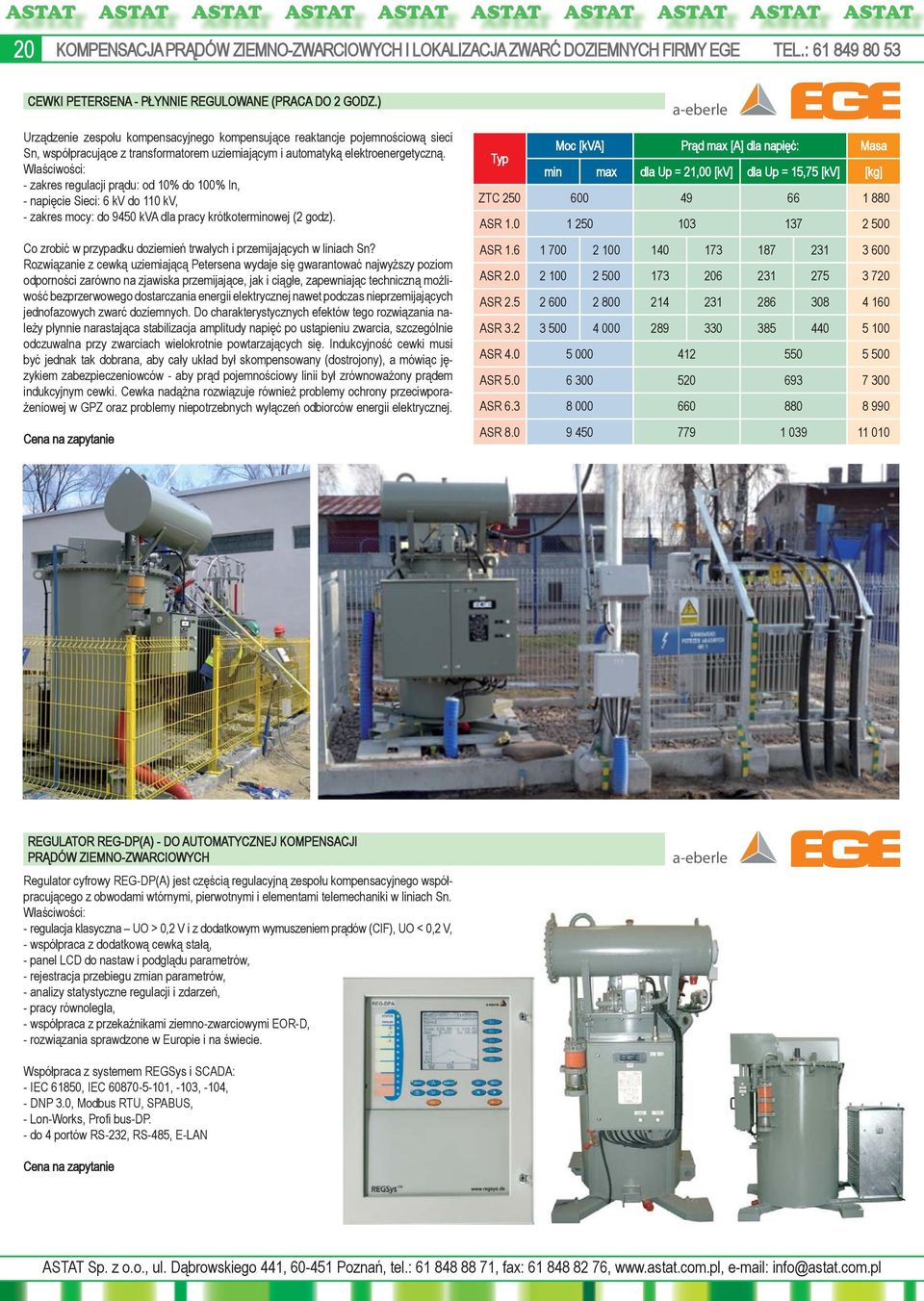 Właściwości: - zakres regulacji prądu: od 10% do 100% In, - napięcie Sieci: 6 kv do 110 kv, - zakres mocy: do 9450 kva dla pracy krótkoterminowej (2 godz).