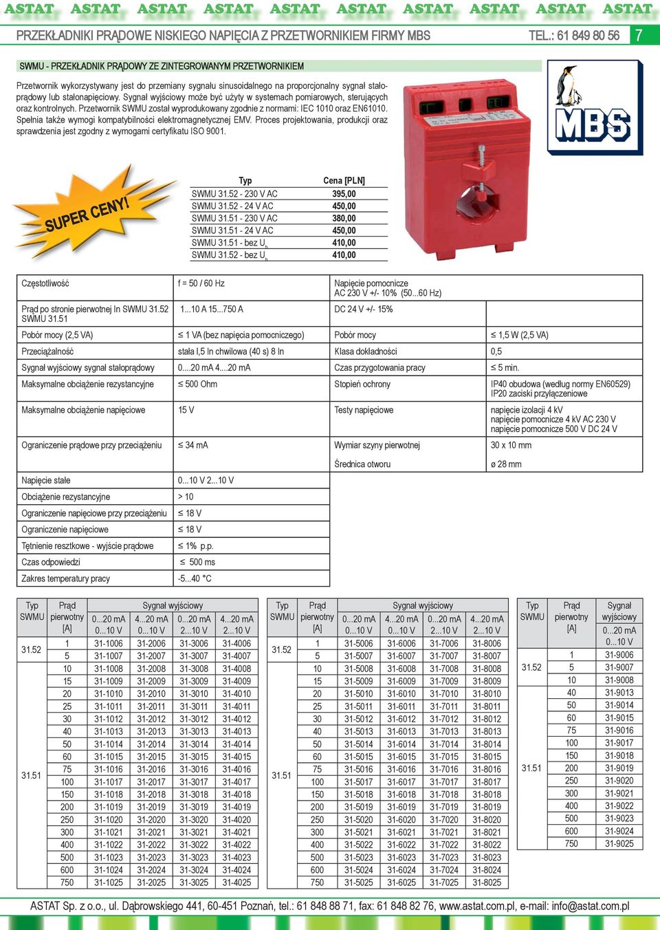 Sygnał wyjściowy może być użyty w systemach pomiarowych, sterujących oraz kontrolnych. Przetwornik SWMU został wyprodukowany zgodnie z normami: IEC 1010 oraz EN61010.