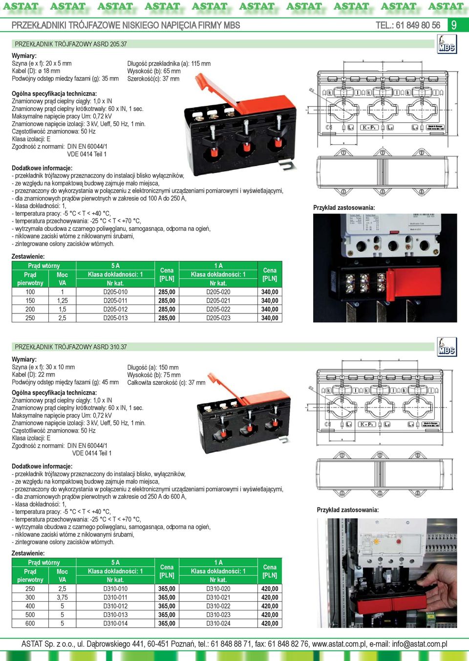 krótkotrwały: 60 x IN, 1 sec. Maksymalne napięcie pracy Um: 0,72 kv Znamionowe napięcie izolacji: 3 kv, Ueff, 50 Hz, 1 min.