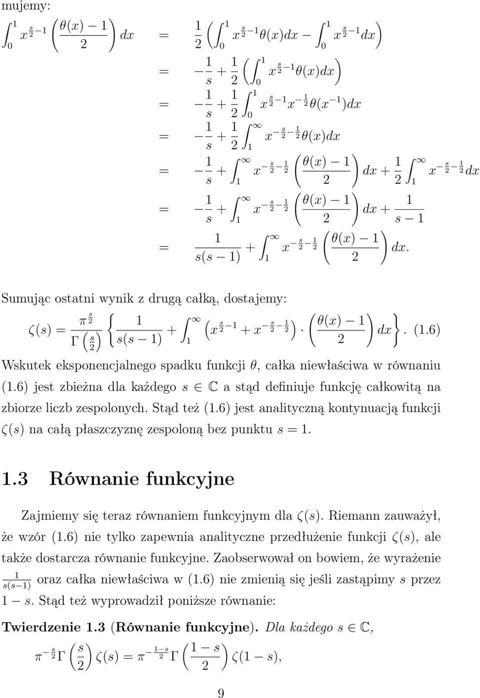 6) jest zbieżna dla każdego s C a stąd definiuje funkcję całkowitą na zbiorze liczb zespolonych. Stąd też (.6) jest analityczną kontynuacją funkcji ζ(s) na całą płaszczyznę zespoloną bez punktu s =.