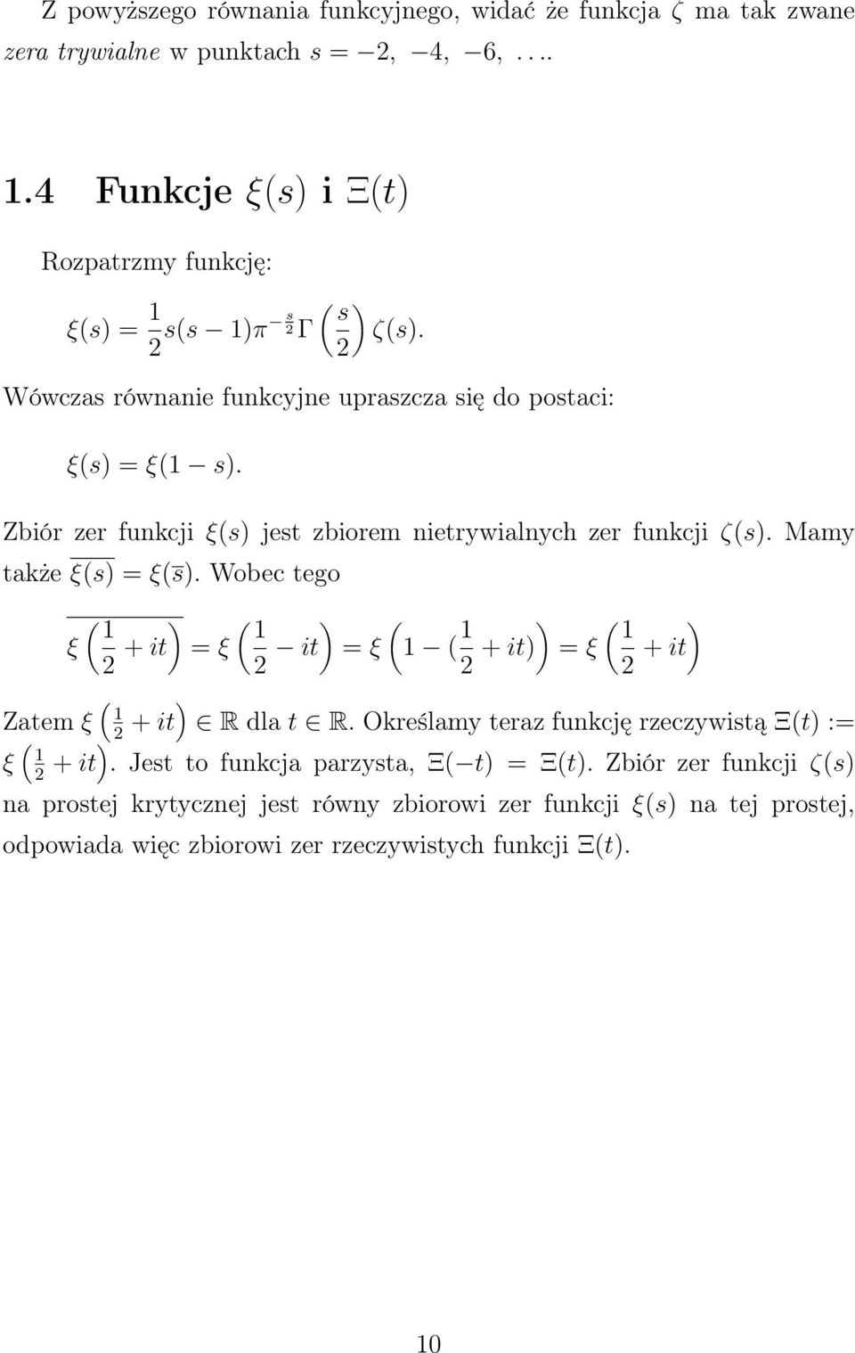Zbiór zer funkcji ξ(s) jest zbiorem nietrywialnych zer funkcji ζ(s). Mamy także ξ(s) = ξ(s).