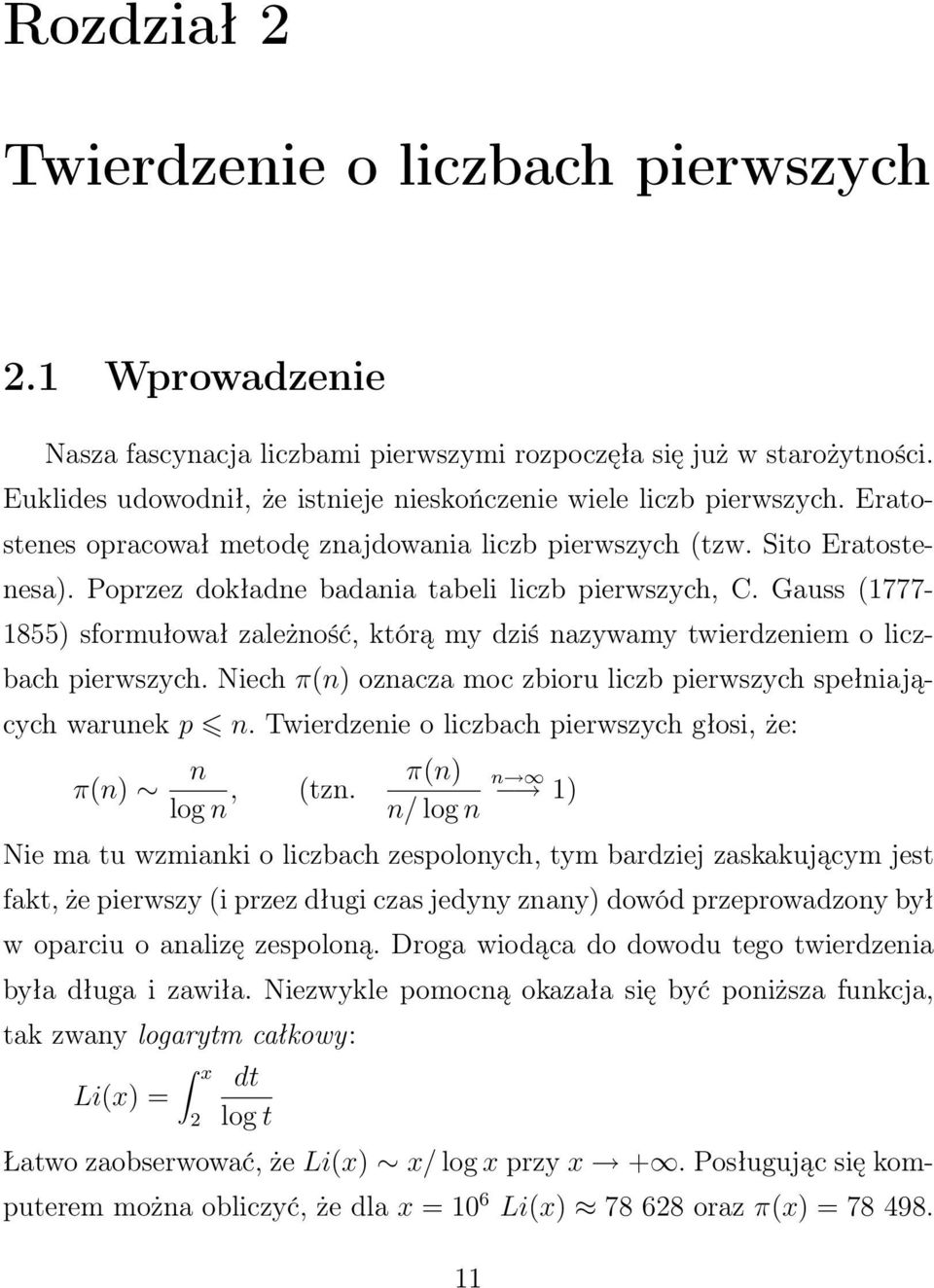 Gauss (777-855) sformułował zależność, którą my dziś nazywamy twierdzeniem o liczbach pierwszych. Niech π(n) oznacza moc zbioru liczb pierwszych spełniających warunek p n.