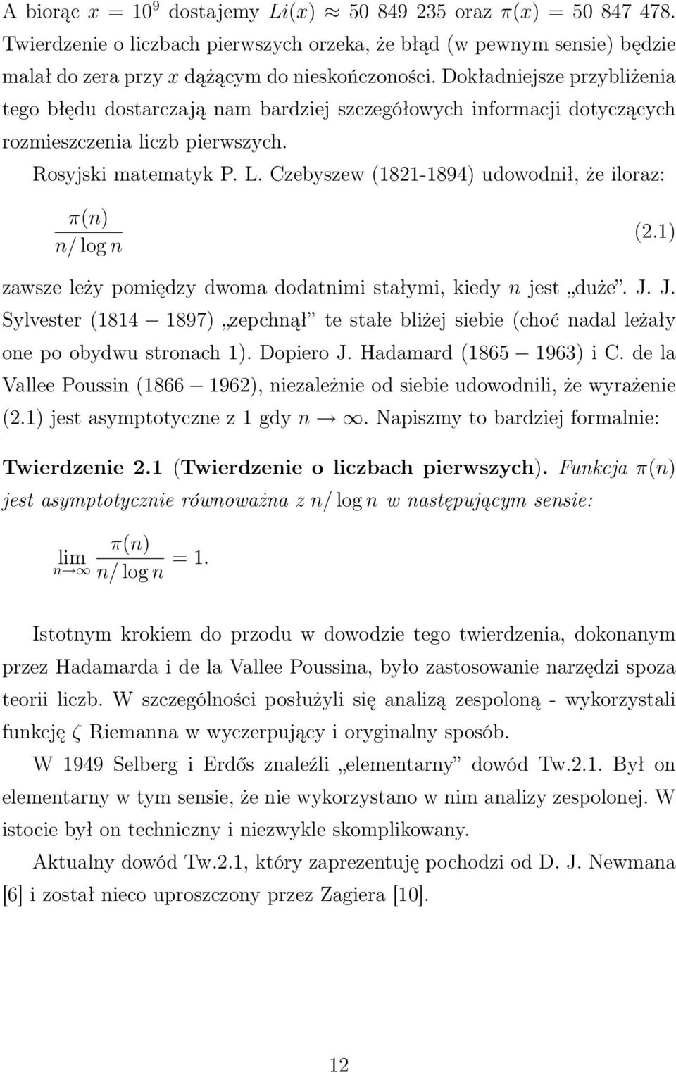 Czebyszew (8-894) udowodnił, że iloraz: π(n) n/ log n (.) zawsze leży pomiędzy dwoma dodatnimi stałymi, kiedy n jest duże. J.