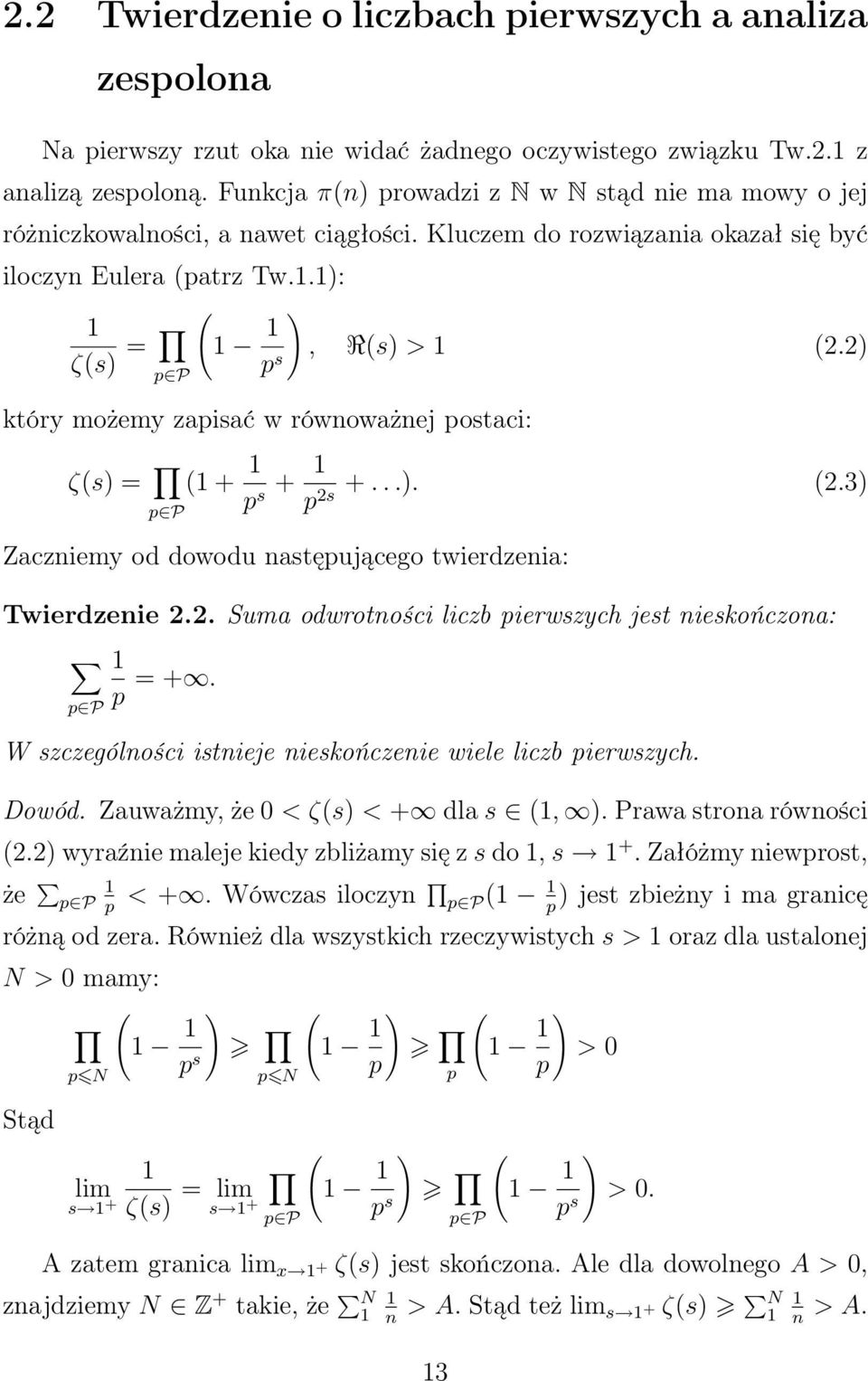 ) który możemy zapisać w równoważnej postaci: ζ(s) = p P ( + p + +...). (.3) s ps Zaczniemy od dowodu następującego twierdzenia: Twierdzenie.