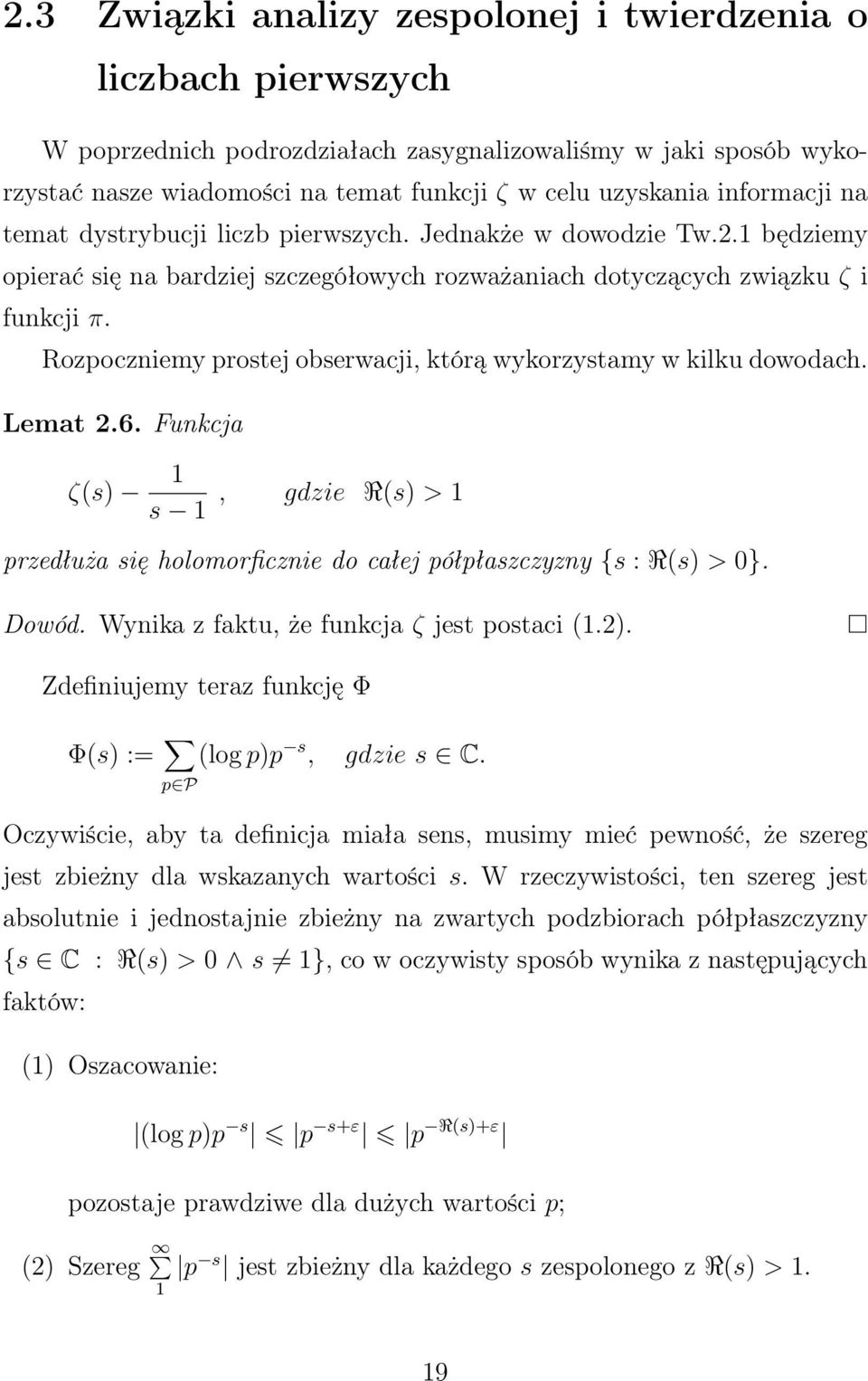 Rozpoczniemy prostej obserwacji, którą wykorzystamy w kilku dowodach. Lemat.6. Funkcja ζ(s) s, gdzie R(s) > przedłuża się holomorficznie do całej półpłaszczyzny {s : R(s) > }. Dowód.