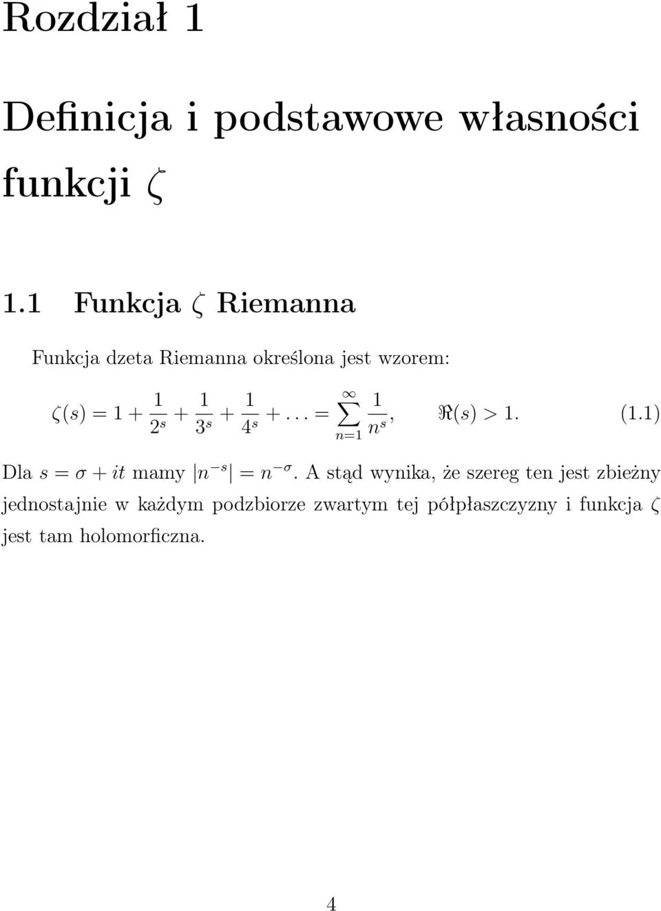 4 s +... = n=, R(s) >. (.) ns Dla s = σ + it mamy n s = n σ.