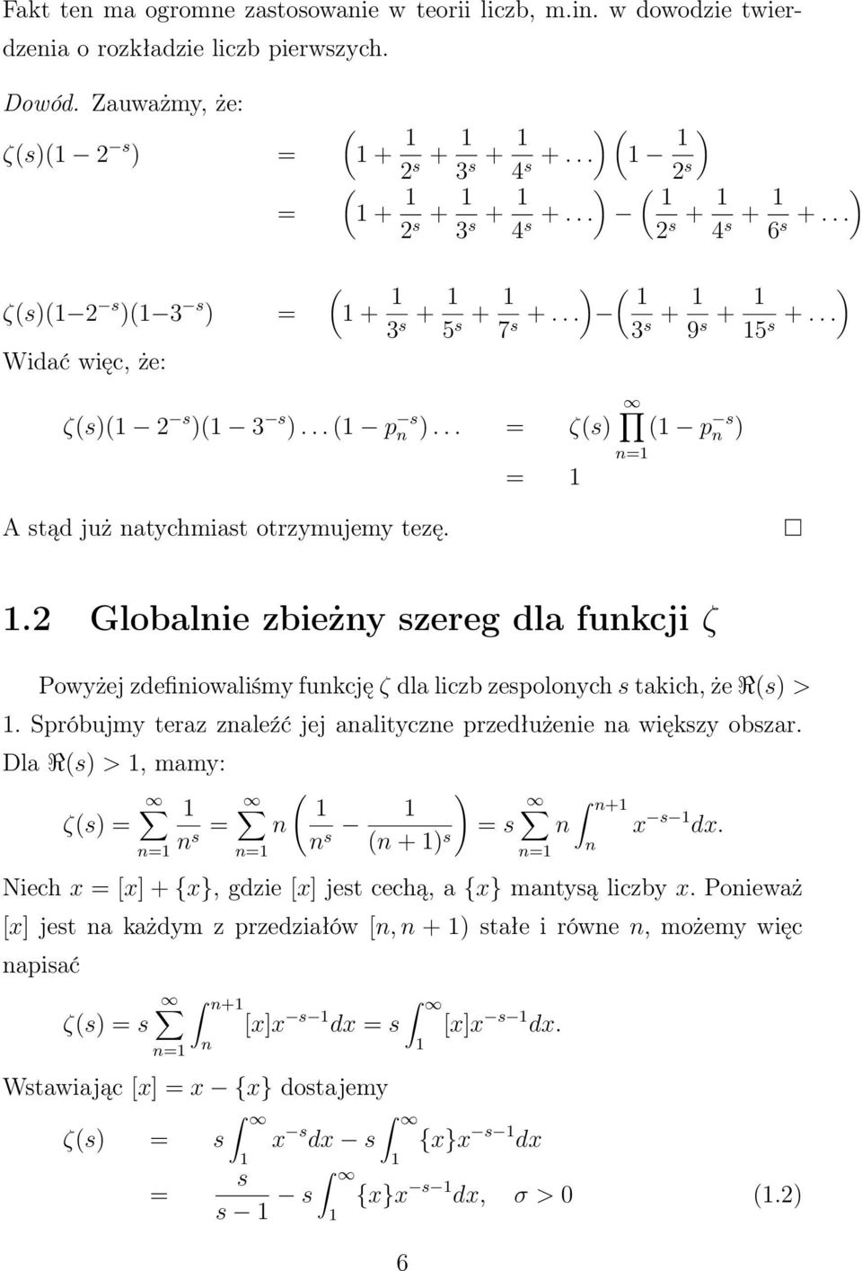 .. = ζ(s) ( p s n ) n= = A stąd już natychmiast otrzymujemy tezę.. Globalnie zbieżny szereg dla funkcji ζ Powyżej zdefiniowaliśmy funkcję ζ dla liczb zespolonych s takich, że R(s) >.