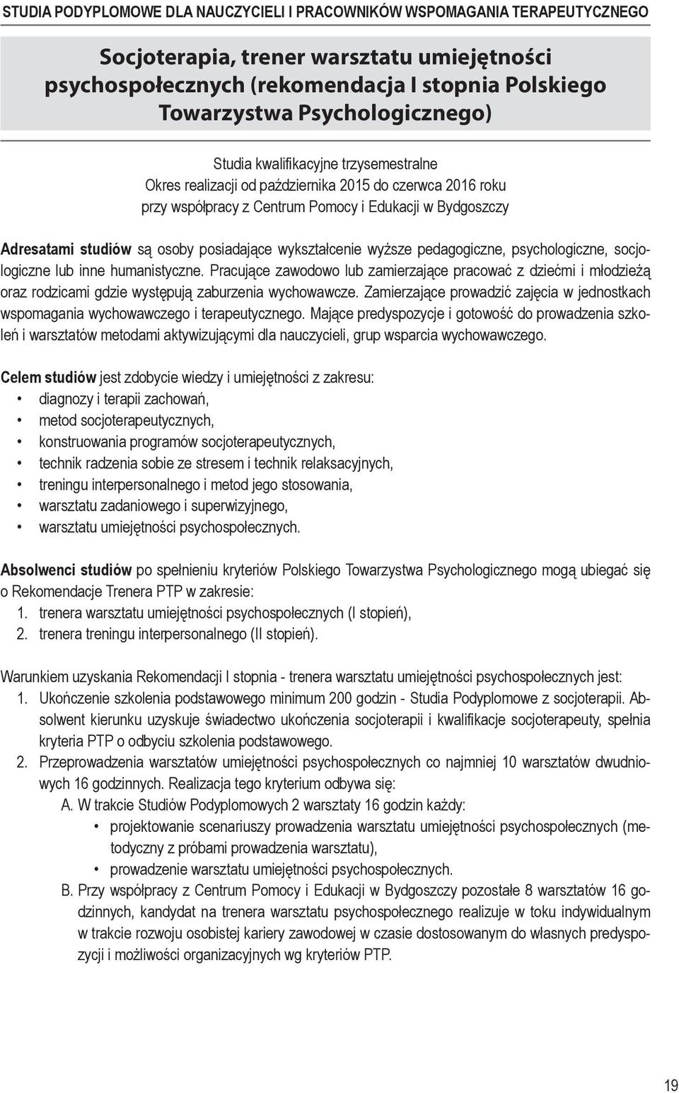 Pracujące zawodowo lub zamierzające pracować z dziećmi i młodzieżą oraz rodzicami gdzie występują zaburzenia wychowaw cze.