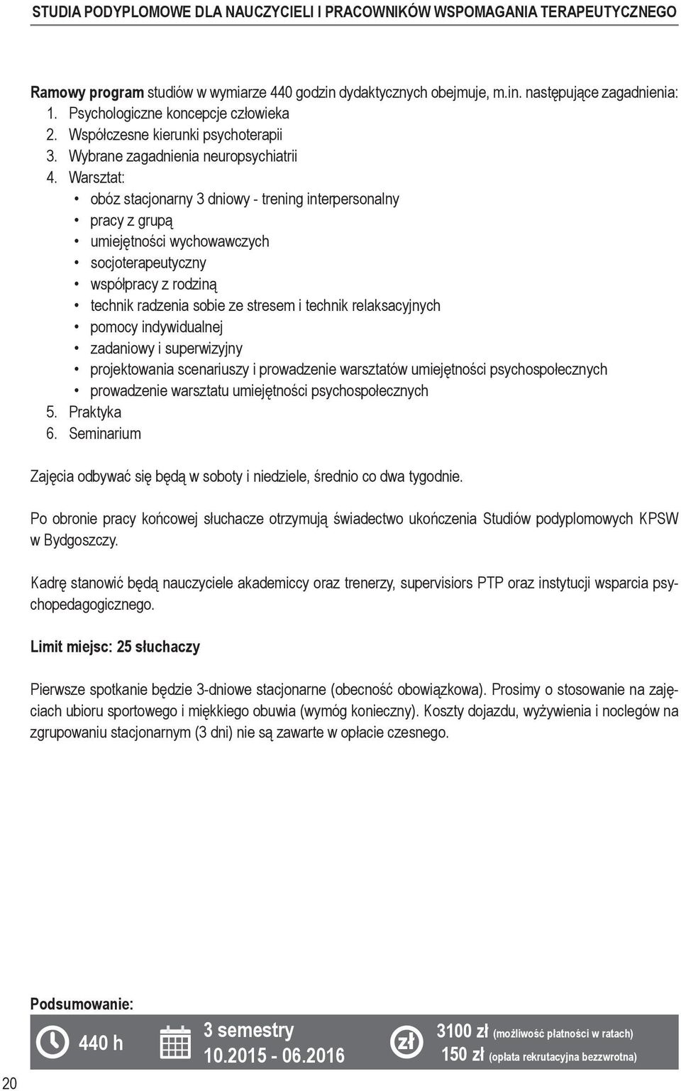Warsztat: obóz stacjonarny 3 dniowy - trening interpersonalny pracy z grupą umiejętności wychowawczych socjoterapeutyczny współpracy z rodziną technik radzenia sobie ze stresem i technik