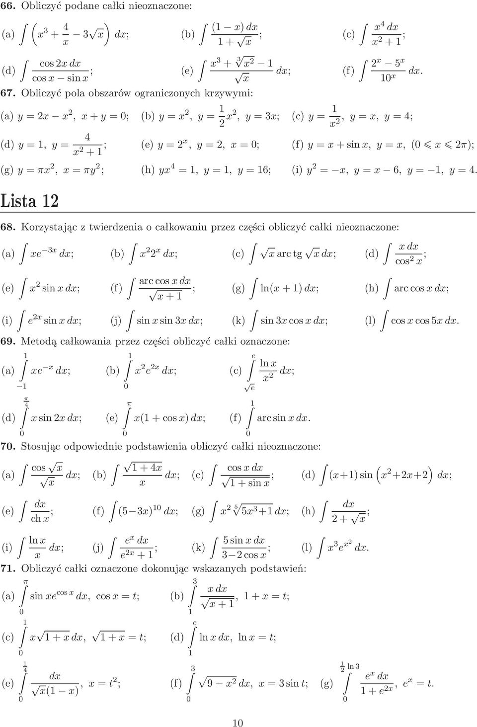 d; c) d; d) cos ; arccosd e) sind; f) ; g) ln+)d; h) arccosd; + i) e sind; j) sinsin3d; k) sin3cosd; 69 Metodą całkowania przez części obliczyć całki oznaczone: a) d) π 4 e d; b) sind; e) π e d; c)