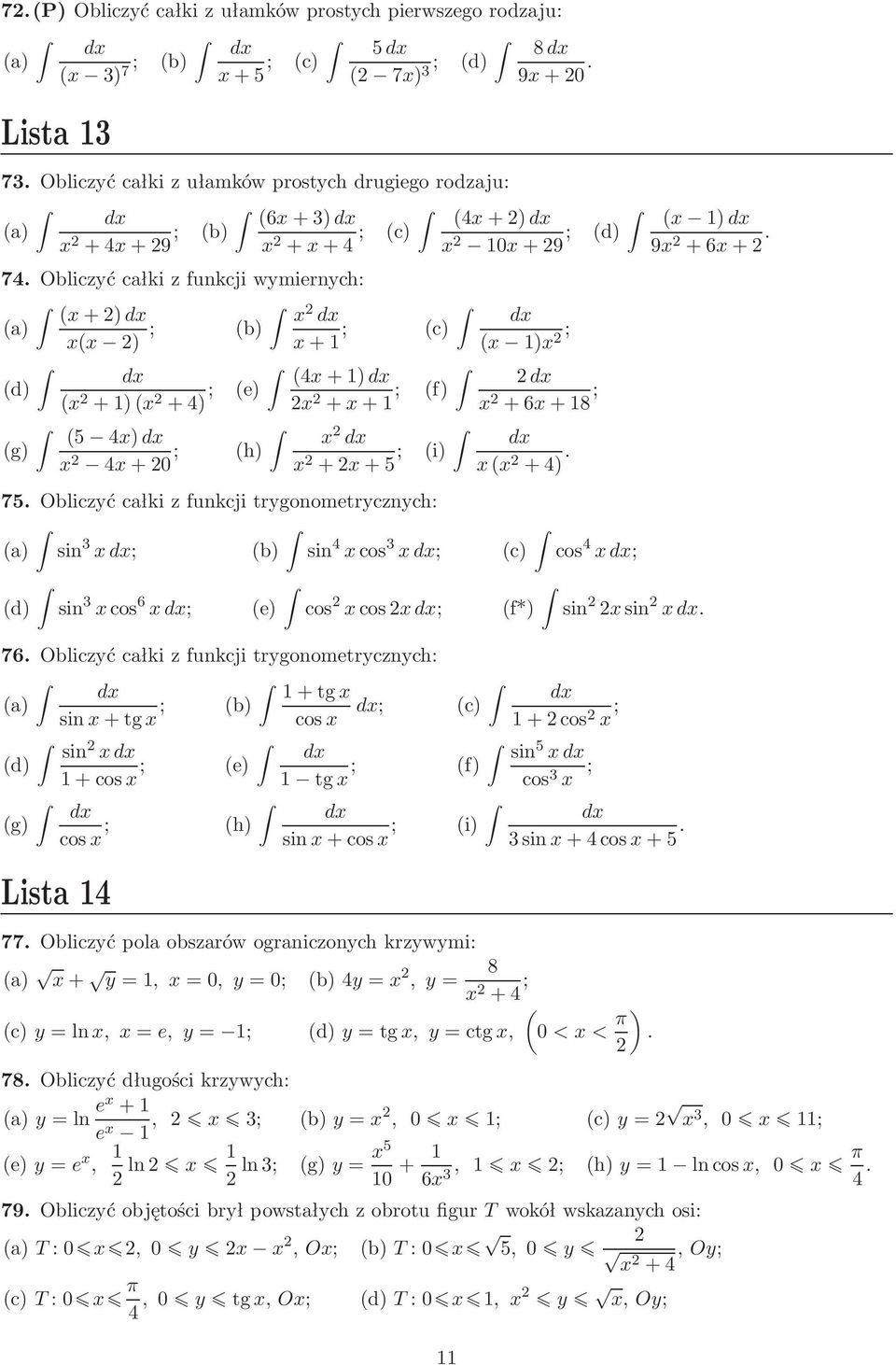 a) sin 3 d; b) sin 4 cos 3 d; c) cos 4 d; d) sin 3 cos 6 d; e) cos cosd; f*) sin sin d 76 Obliczyć całki z funkcji trygonometrycznych: d +tg a) sin+tg ; b) cos d; sin d d) +cos ; e) d tg ; d g) cos ;